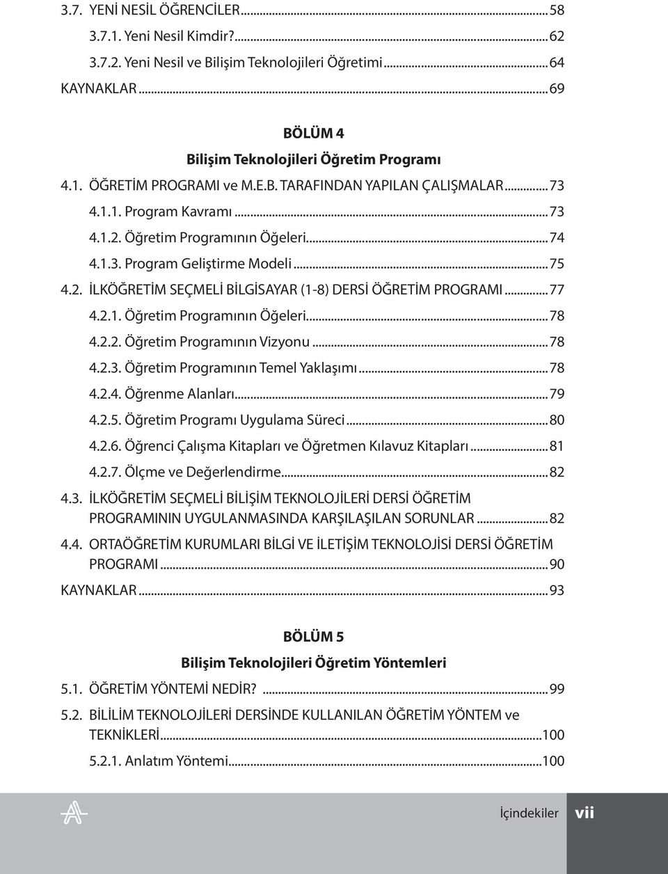 ..77 4.2.1. Öğretim Programının Öğeleri...78 4.2.2. Öğretim Programının Vizyonu...78 4.2.3. Öğretim Programının Temel Yaklaşımı...78 4.2.4. Öğrenme Alanları...79 4.2.5.