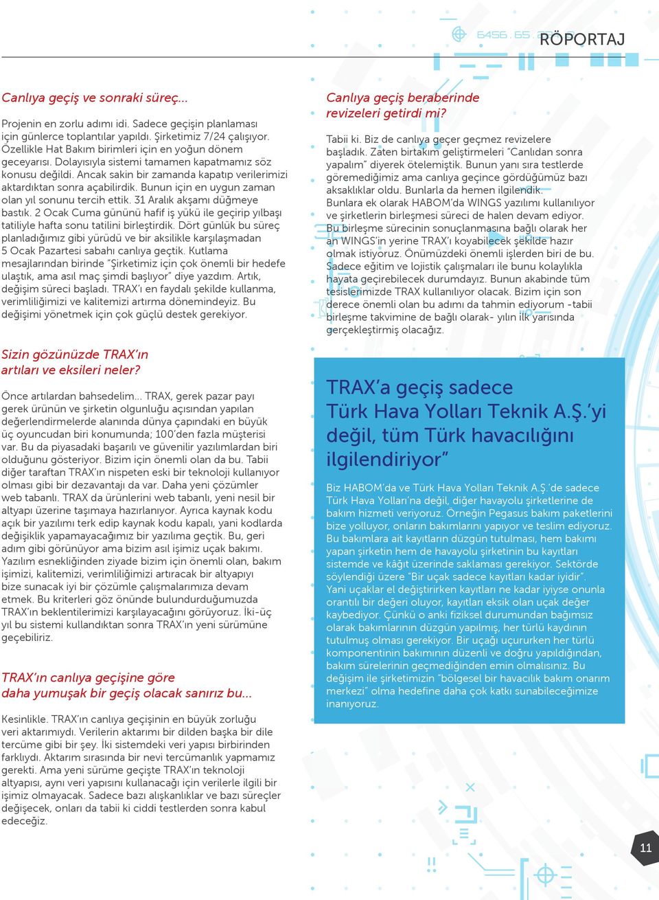 Bunun için en uygun zaman olan yıl sonunu tercih ettik. 31 Aralık akşamı düğmeye bastık. 2 Ocak Cuma gününü hafif iş yükü ile geçirip yılbaşı tatiliyle hafta sonu tatilini birleştirdik.