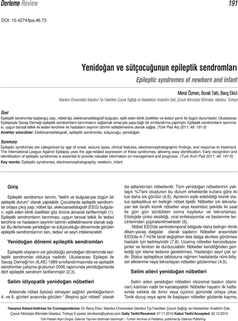 Hastalıkları Anabilim Dalı, Çocuk Nörolojisi Bilimdalı, İstanbul, Türkiye Özet Epileptik sendromlar başlangıç yaşı, nöbet tipi, elektroansefalografi bulguları, eşlik eden klinik özellikler ve tedavi