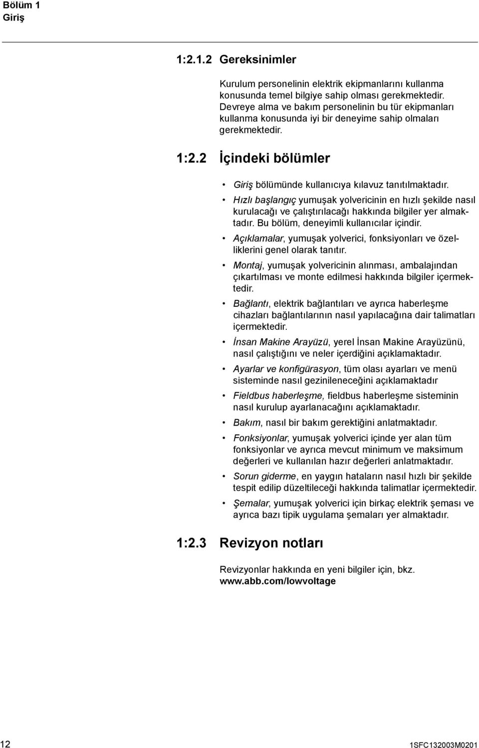 Hızlı başlangıç yumuşak yolvericinin en hızlı şekilde nasıl kurulacağı ve çalıştırılacağı hakkında bilgiler yer almaktadır. Bu bölüm, deneyimli kullanıcılar içindir.