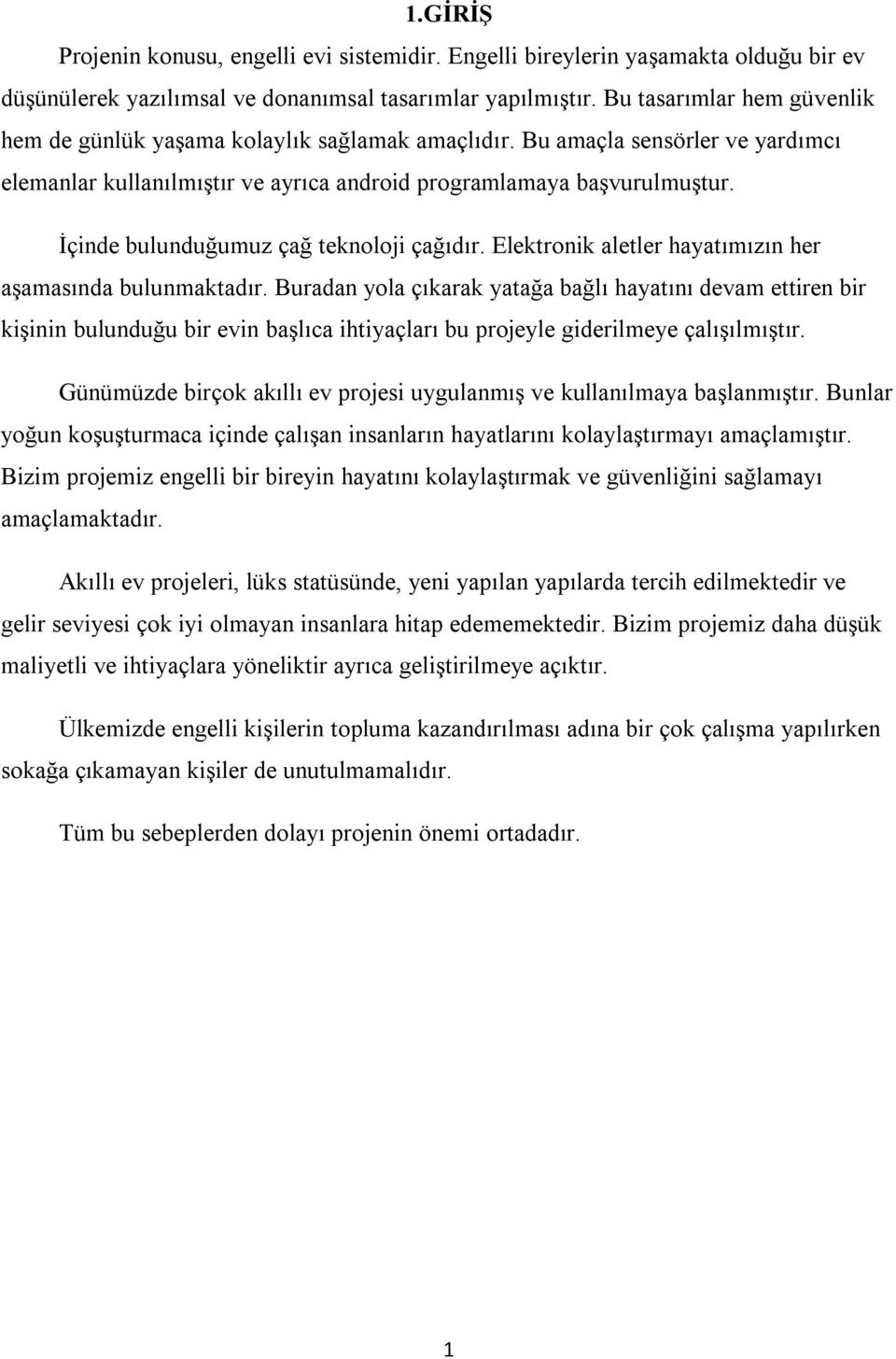 İçinde bulunduğumuz çağ teknoloji çağıdır. Elektronik aletler hayatımızın her aşamasında bulunmaktadır.