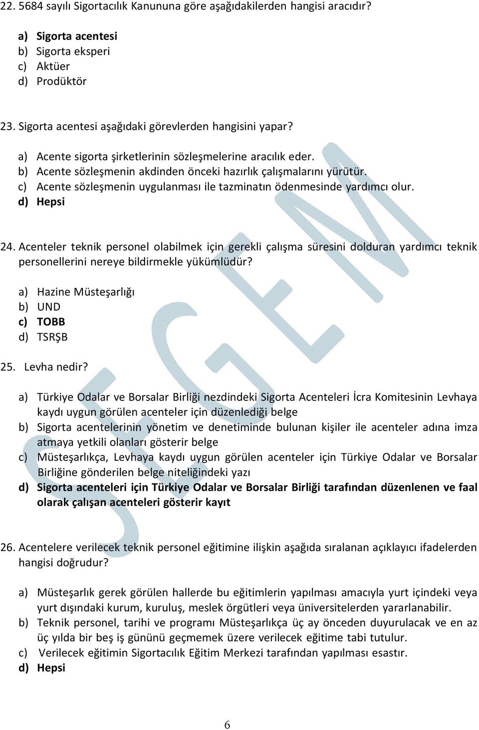 c) Acente sözleşmenin uygulanması ile tazminatın ödenmesinde yardımcı olur. 24.