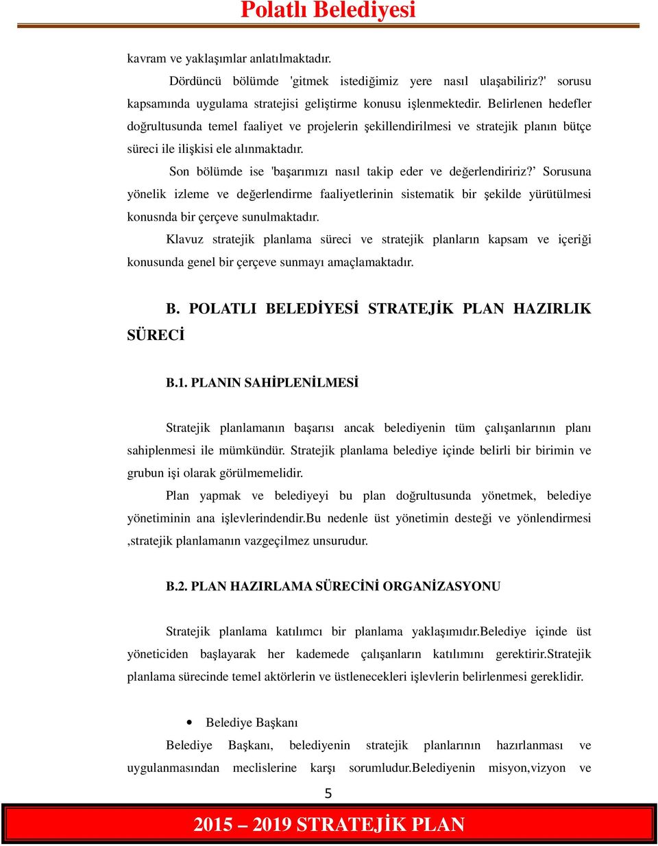 Son bölümde ise 'başarımızı nasıl takip eder ve değerlendiririz? Sorusuna yönelik izleme ve değerlendirme faaliyetlerinin sistematik bir şekilde yürütülmesi konusnda bir çerçeve sunulmaktadır.