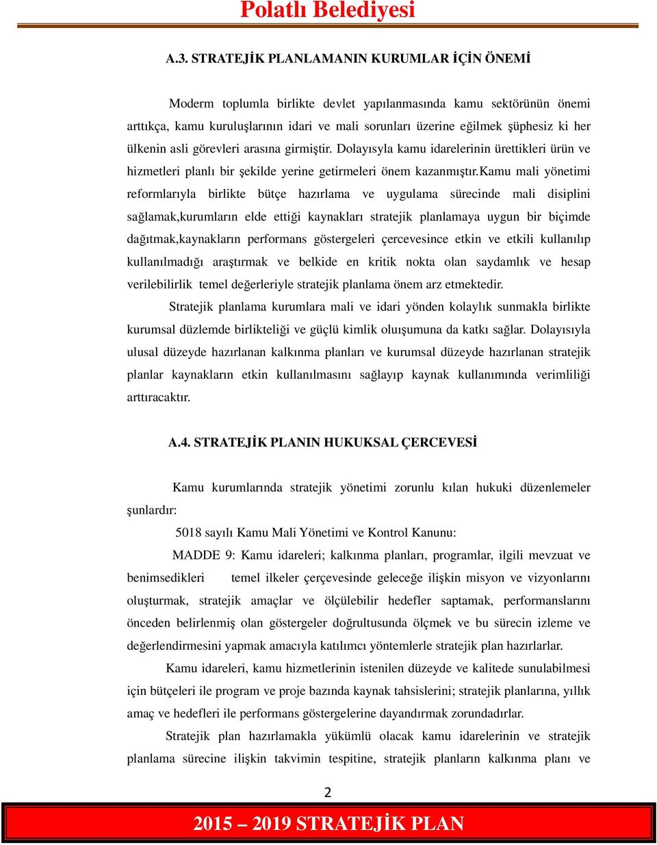 kamu mali yönetimi reformlarıyla birlikte bütçe hazırlama ve uygulama sürecinde mali disiplini sağlamak,kurumların elde ettiği kaynakları stratejik planlamaya uygun bir biçimde dağıtmak,kaynakların