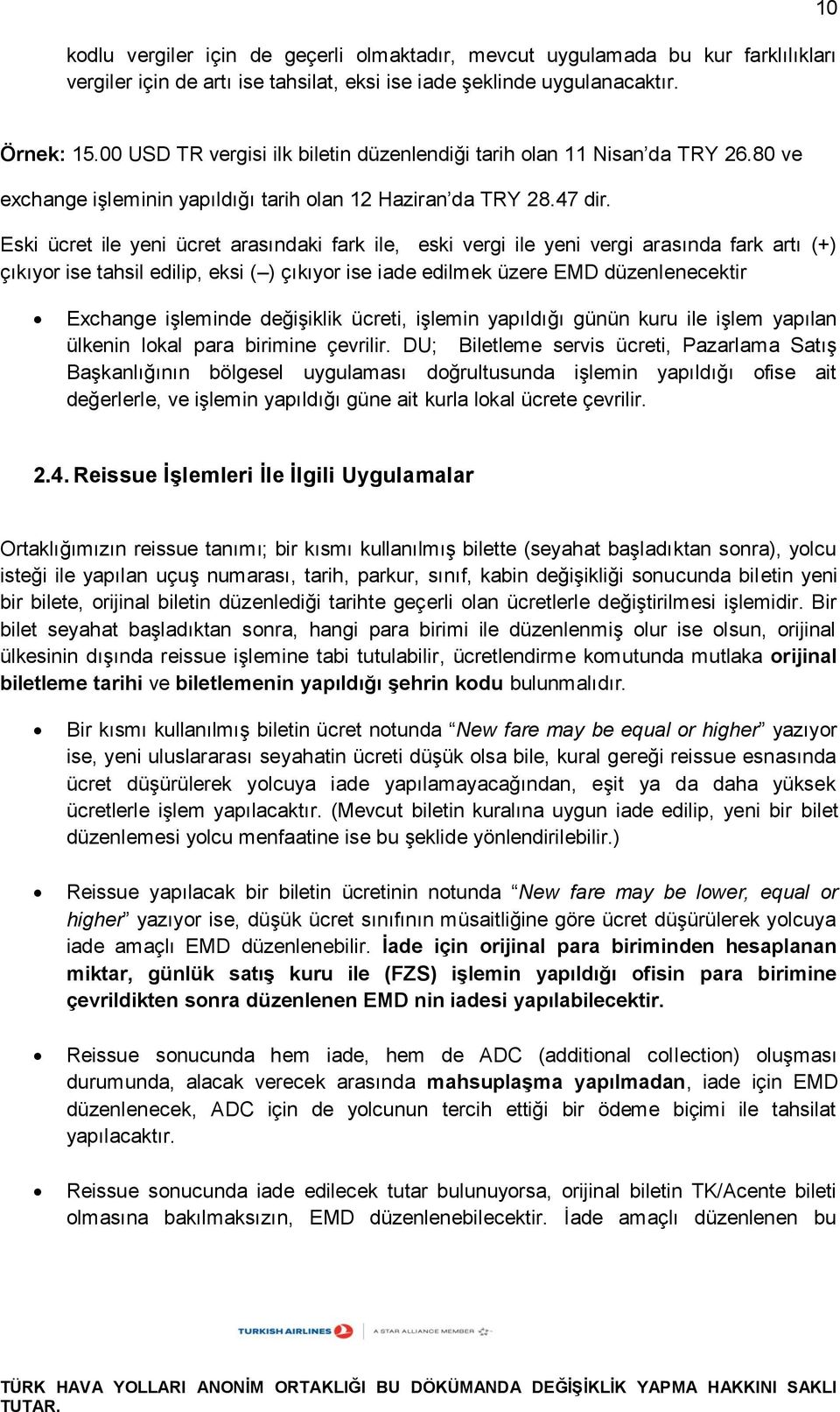 Eski ücret ile yeni ücret arasındaki fark ile, eski vergi ile yeni vergi arasında fark artı (+) çıkıyor ise tahsil edilip, eksi ( ) çıkıyor ise iade edilmek üzere EMD düzenlenecektir Exchange