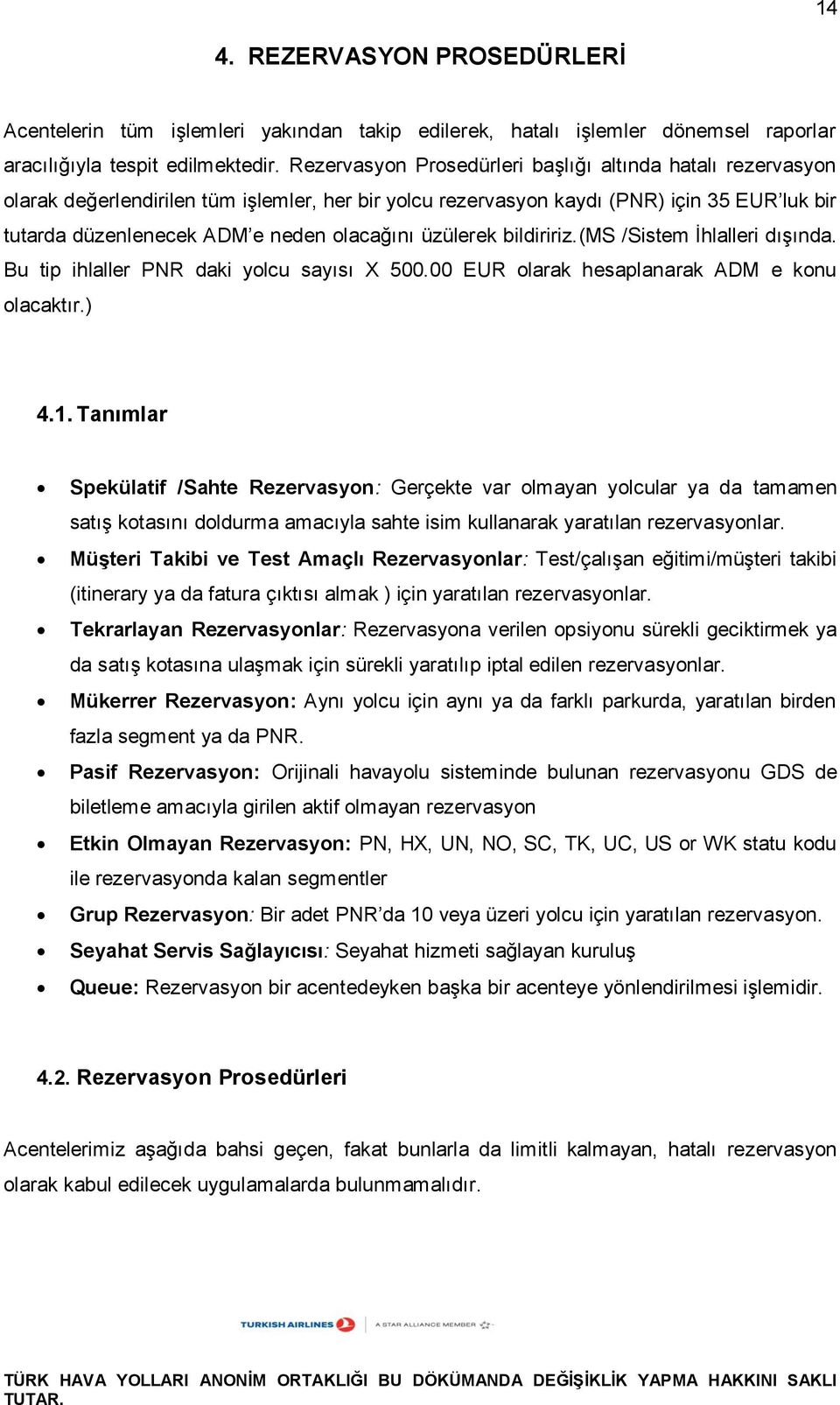 üzülerek bildiririz.(ms /Sistem İhlalleri dışında. Bu tip ihlaller PNR daki yolcu sayısı X 500.00 EUR olarak hesaplanarak ADM e konu olacaktır.) 4.1.