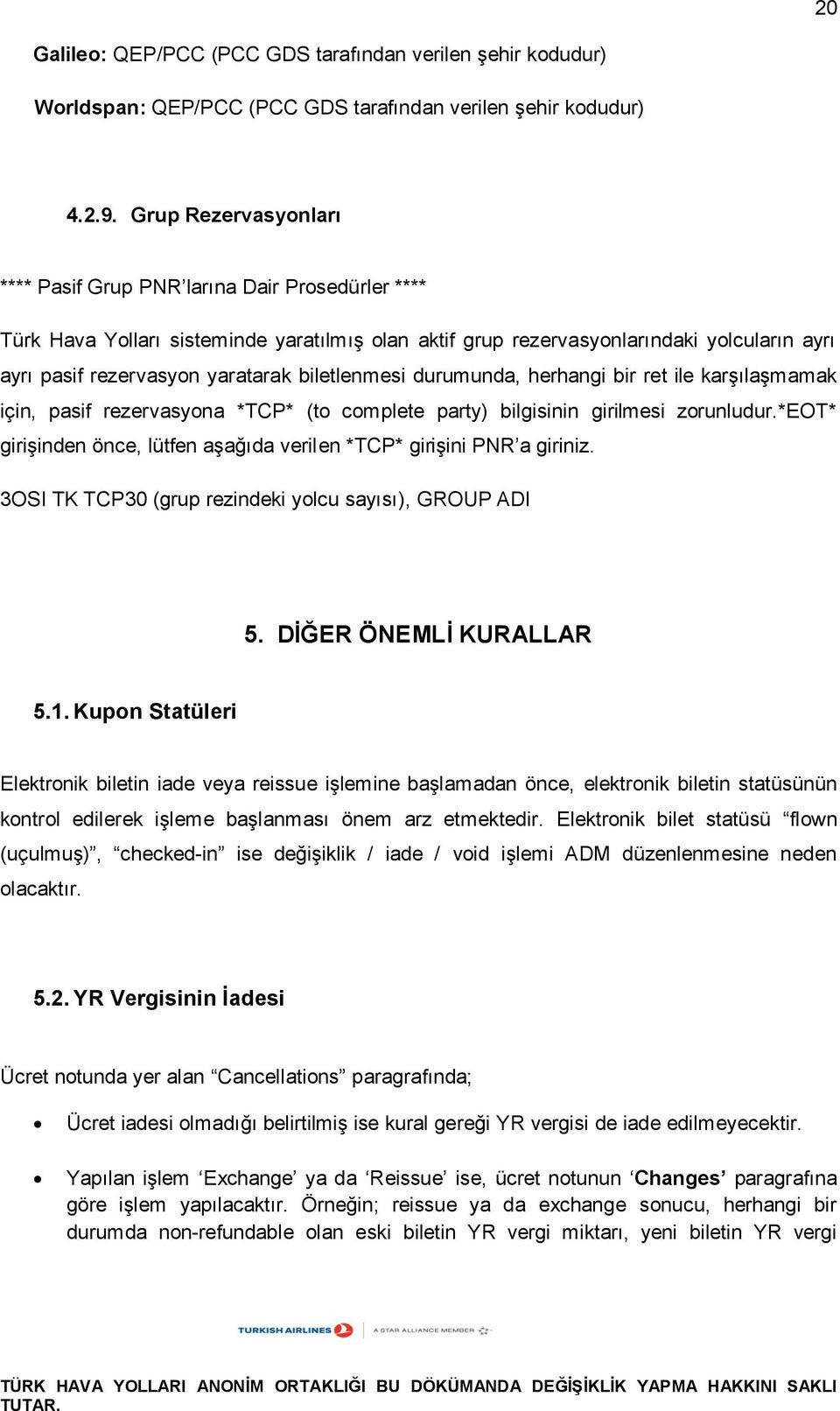 biletlenmesi durumunda, herhangi bir ret ile karşılaşmamak için, pasif rezervasyona *TCP* (to complete party) bilgisinin girilmesi zorunludur.