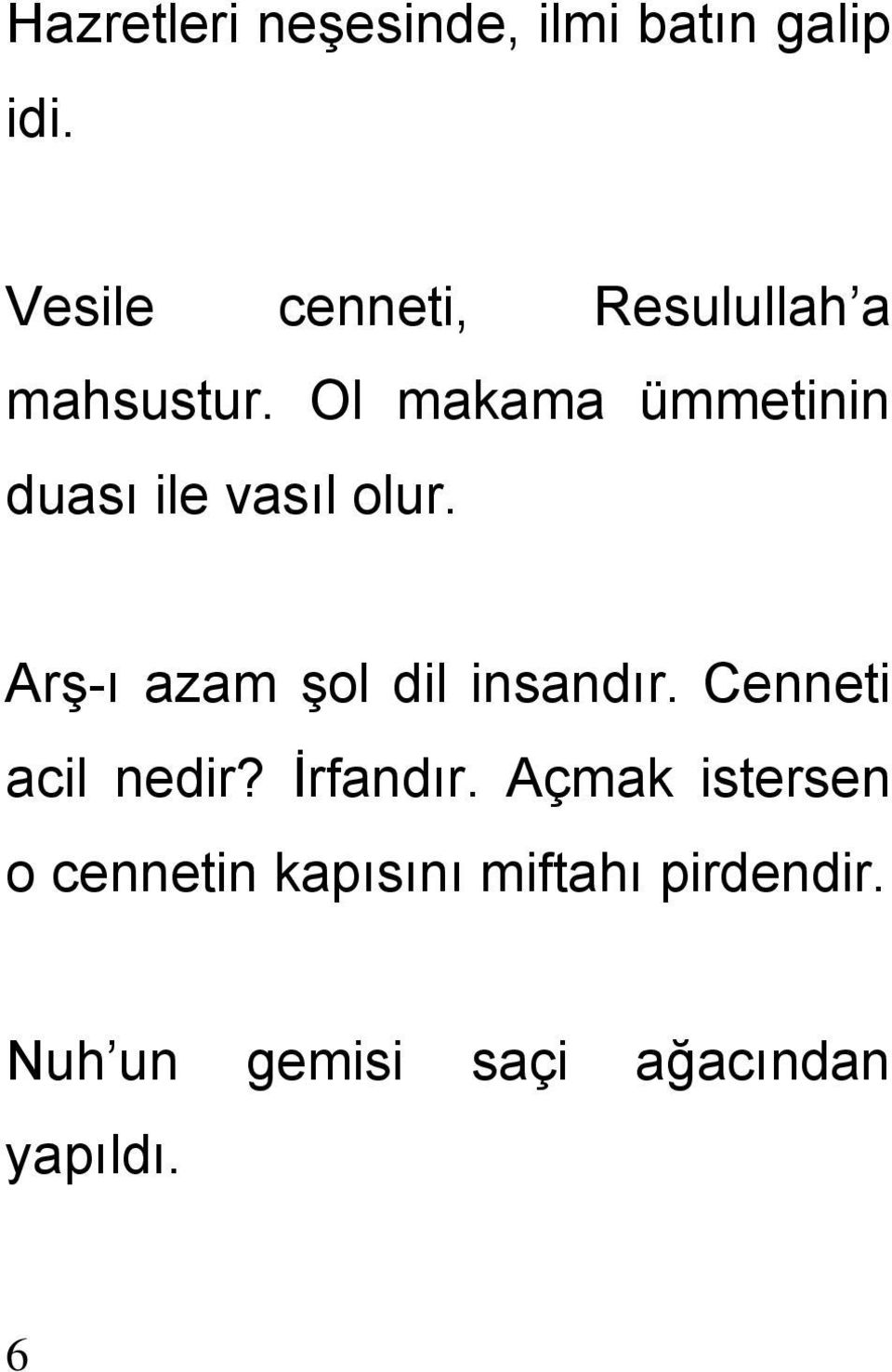 Ol makama ümmetinin duası ile vasıl olur. Arş-ı azam şol dil insandır.