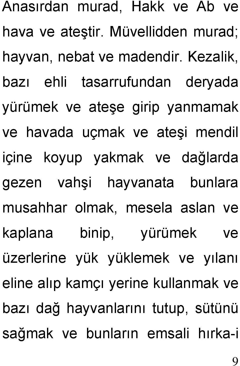 koyup yakmak ve dağlarda gezen vahşi hayvanata bunlara musahhar olmak, mesela aslan ve kaplana binip, yürümek ve