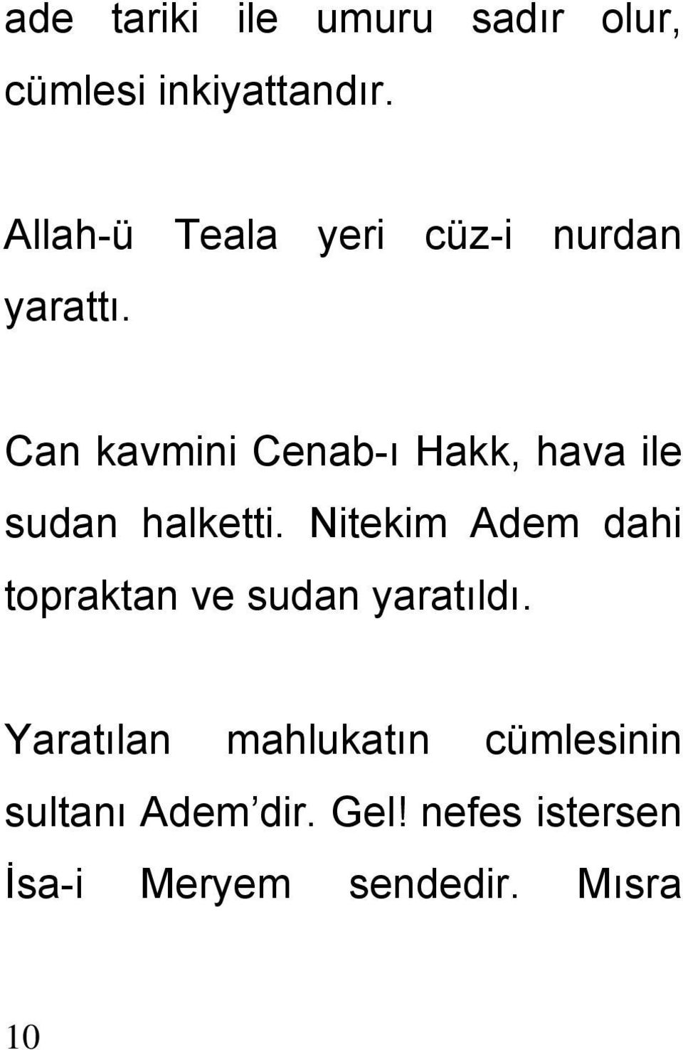 Can kavmini Cenab-ı Hakk, hava ile sudan halketti.