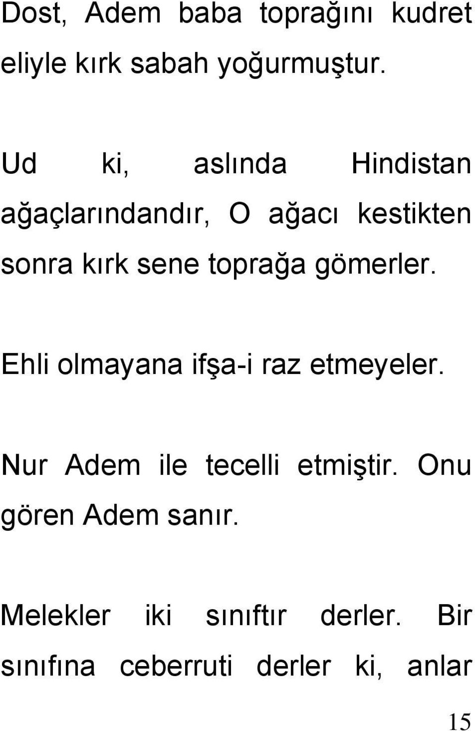 toprağa gömerler. Ehli olmayana ifşa-i raz etmeyeler.