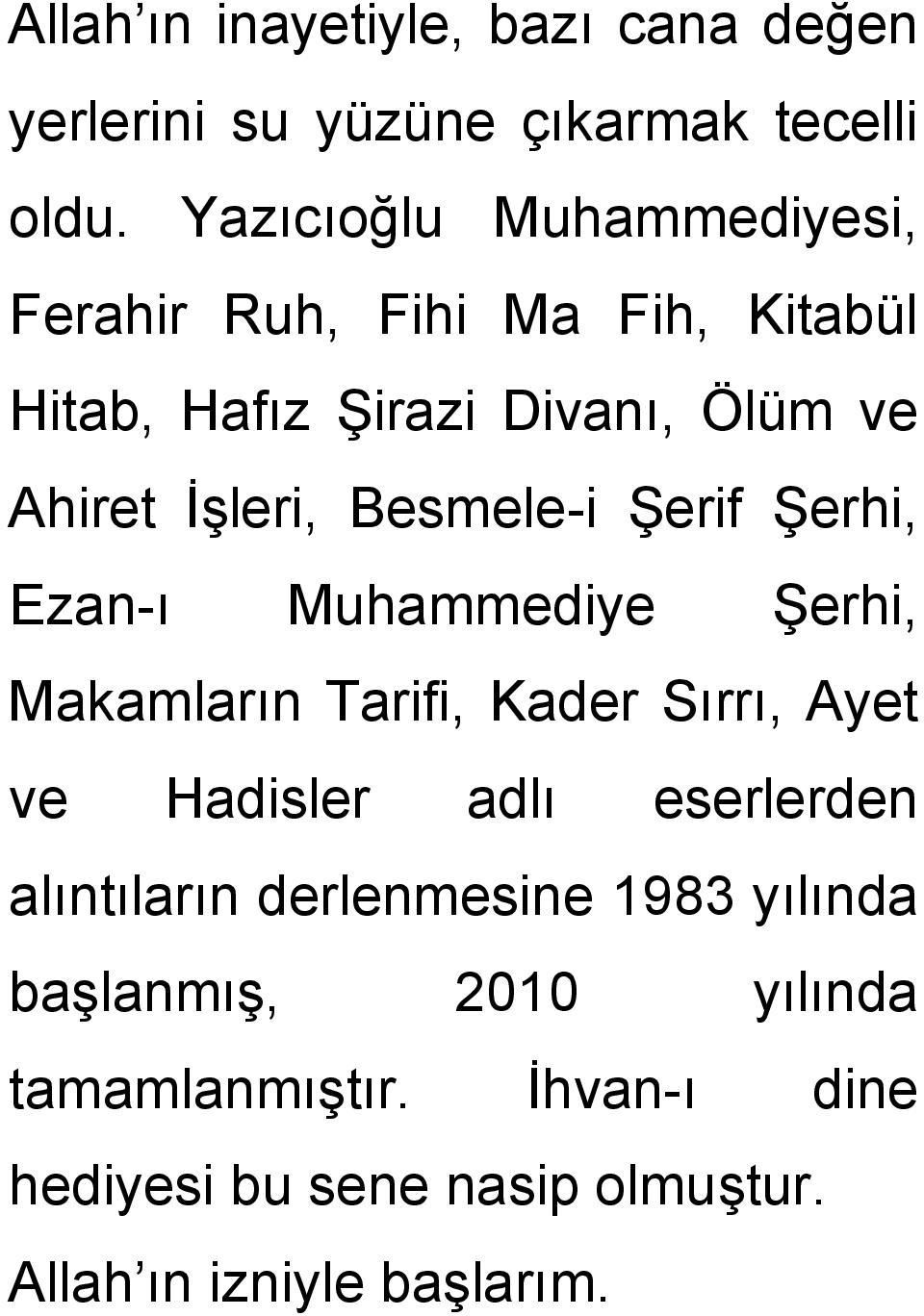 Besmele-i Şerif Şerhi, Ezan-ı Muhammediye Şerhi, Makamların Tarifi, Kader Sırrı, Ayet ve Hadisler adlı eserlerden