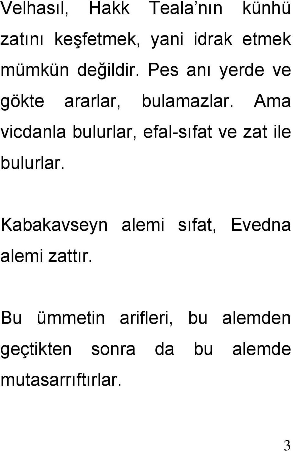 Ama vicdanla bulurlar, efal-sıfat ve zat ile bulurlar.