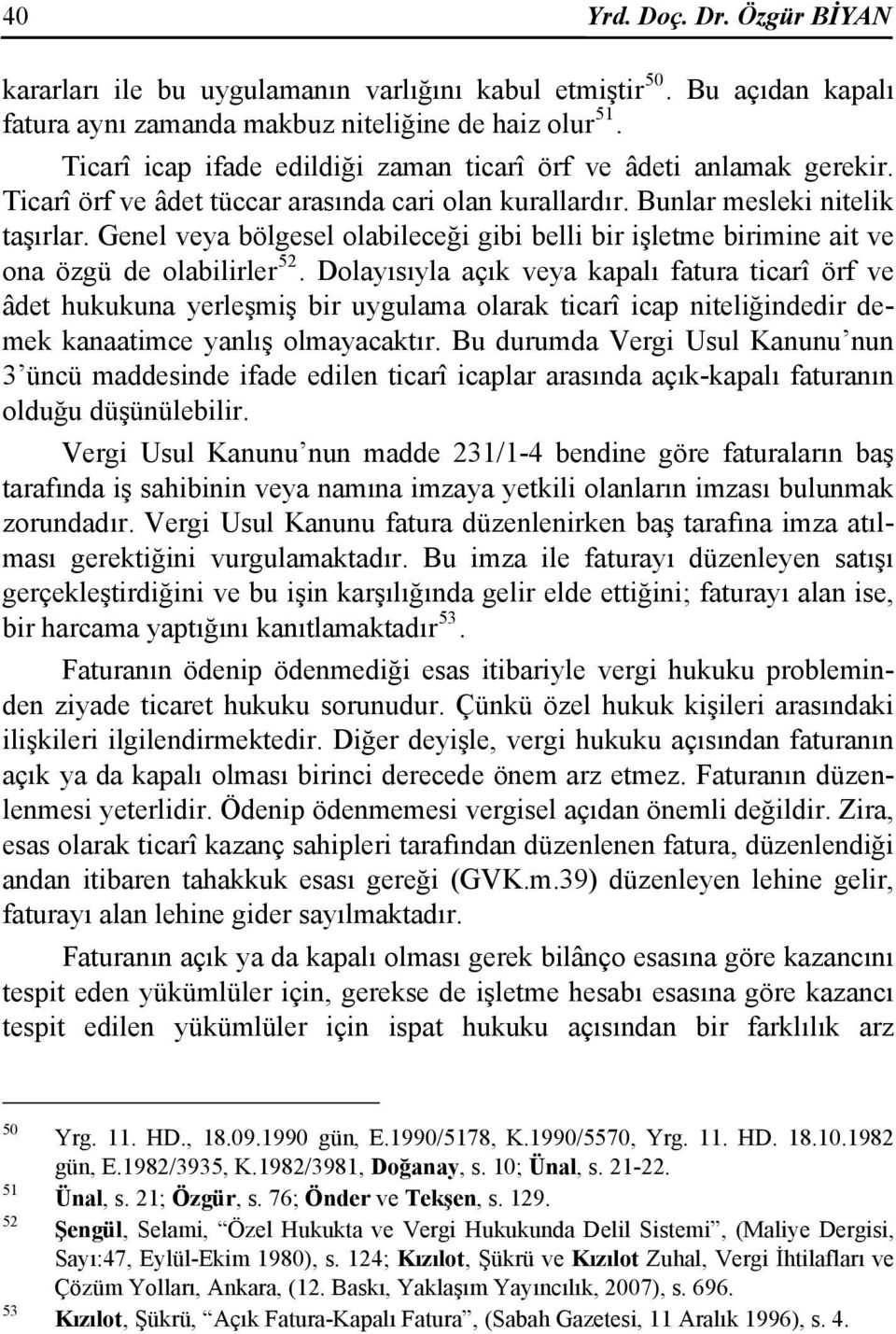 Genel veya bölgesel olabileceği gibi belli bir işletme birimine ait ve ona özgü de olabilirler 52.