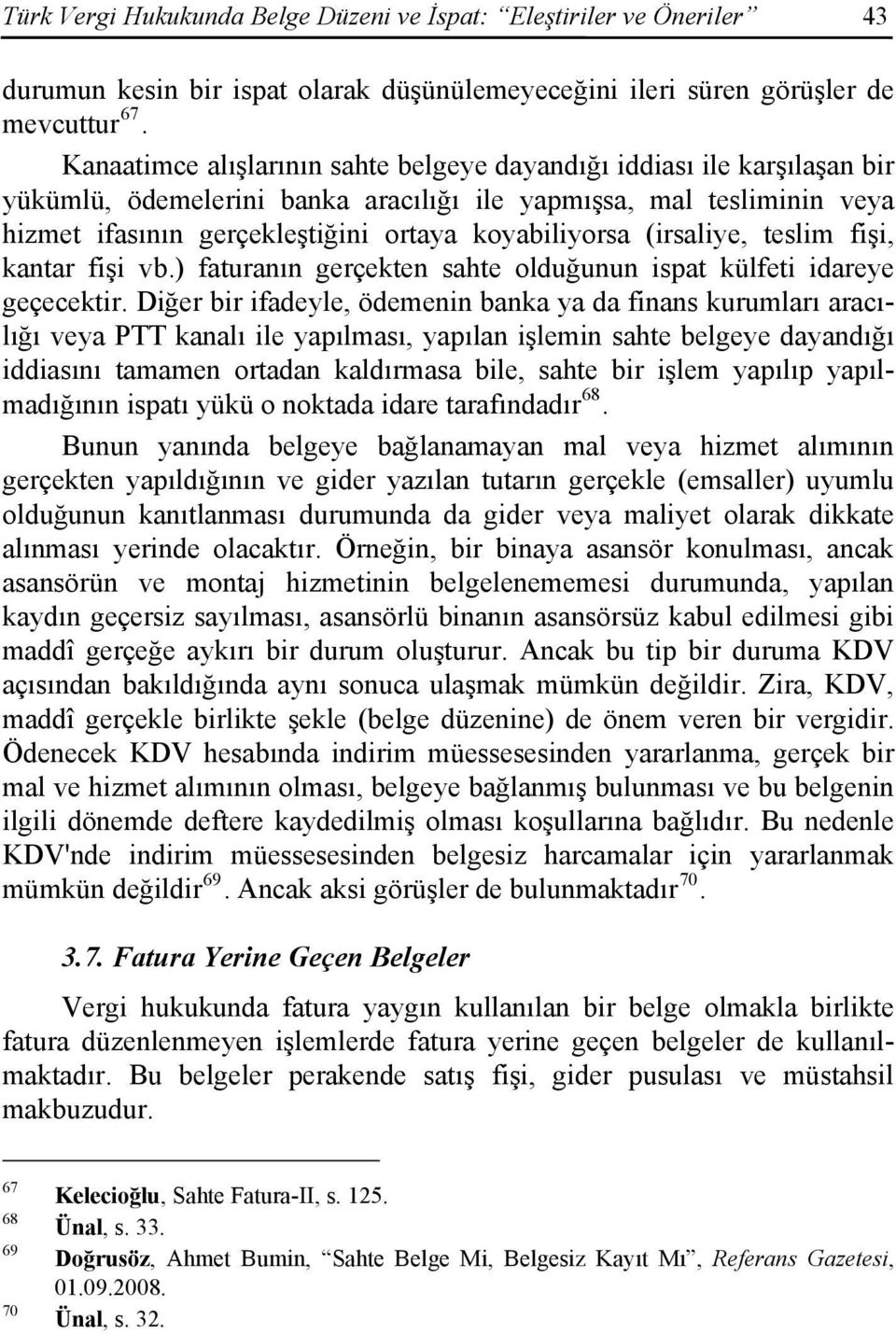 (irsaliye, teslim fişi, kantar fişi vb.) faturanın gerçekten sahte olduğunun ispat külfeti idareye geçecektir.