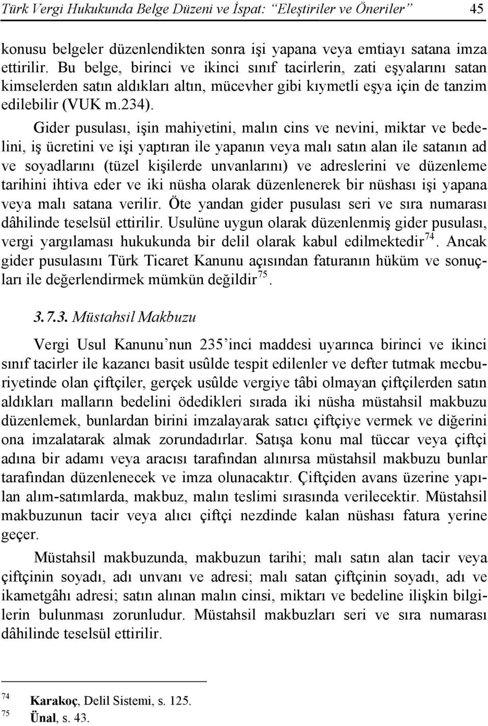 Gider pusulası, işin mahiyetini, malın cins ve nevini, miktar ve bedelini, iş ücretini ve işi yaptıran ile yapanın veya malı satın alan ile satanın ad ve soyadlarını (tüzel kişilerde unvanlarını) ve