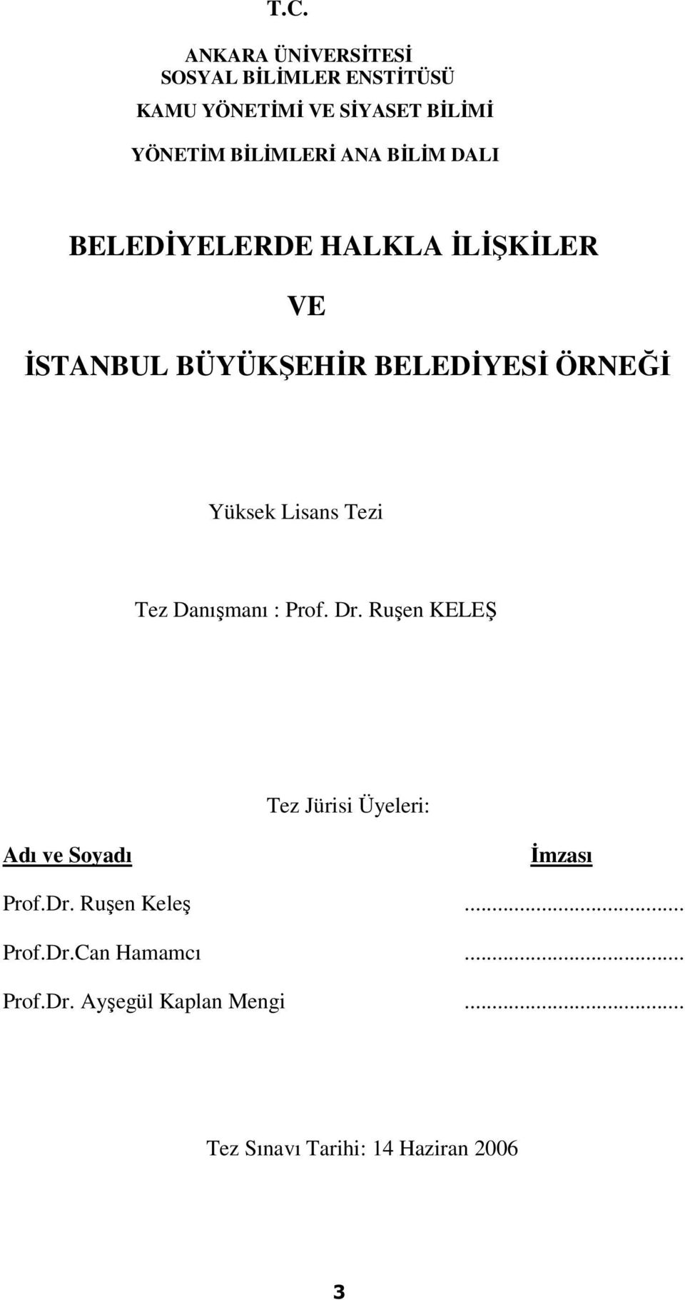 Tezi Tez Danışmanı : Prof. Dr. Ruşen KELEŞ Tez Jürisi Üyeleri: Adı ve Soyadı İmzası Prof.Dr. Ruşen Keleş.