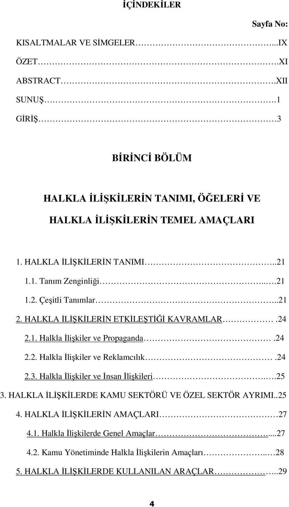 .21 2. HALKLA İLİŞKİLERİN ETKİLEŞTİĞİ KAVRAMLAR.24 2.1. Halkla İlişkiler ve Propaganda.24 2.2. Halkla İlişkiler ve Reklamcılık.24 2.3.