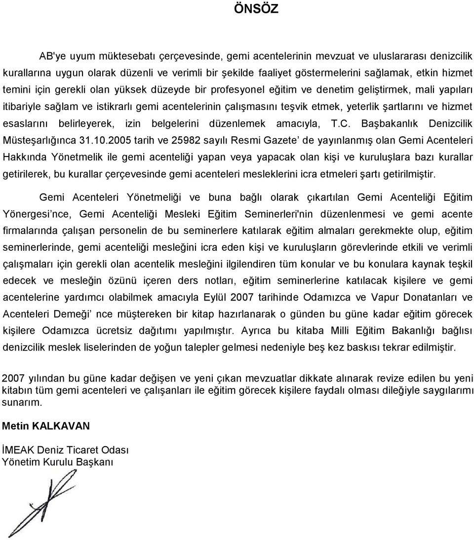 ve hizmet esaslarını belirleyerek, izin belgelerini düzenlemek amacıyla, T.C. Başbakanlık Denizcilik Müsteşarlığınca 31.10.