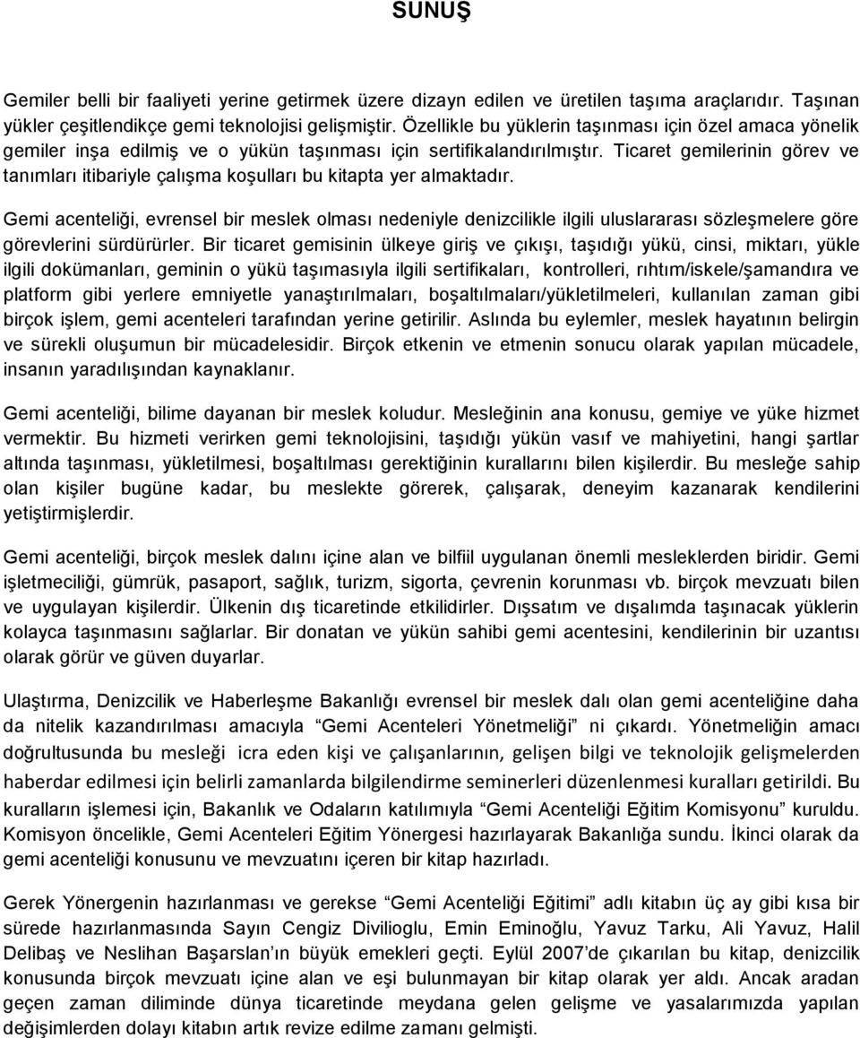 Ticaret gemilerinin görev ve tanımları itibariyle çalışma koşulları bu kitapta yer almaktadır.