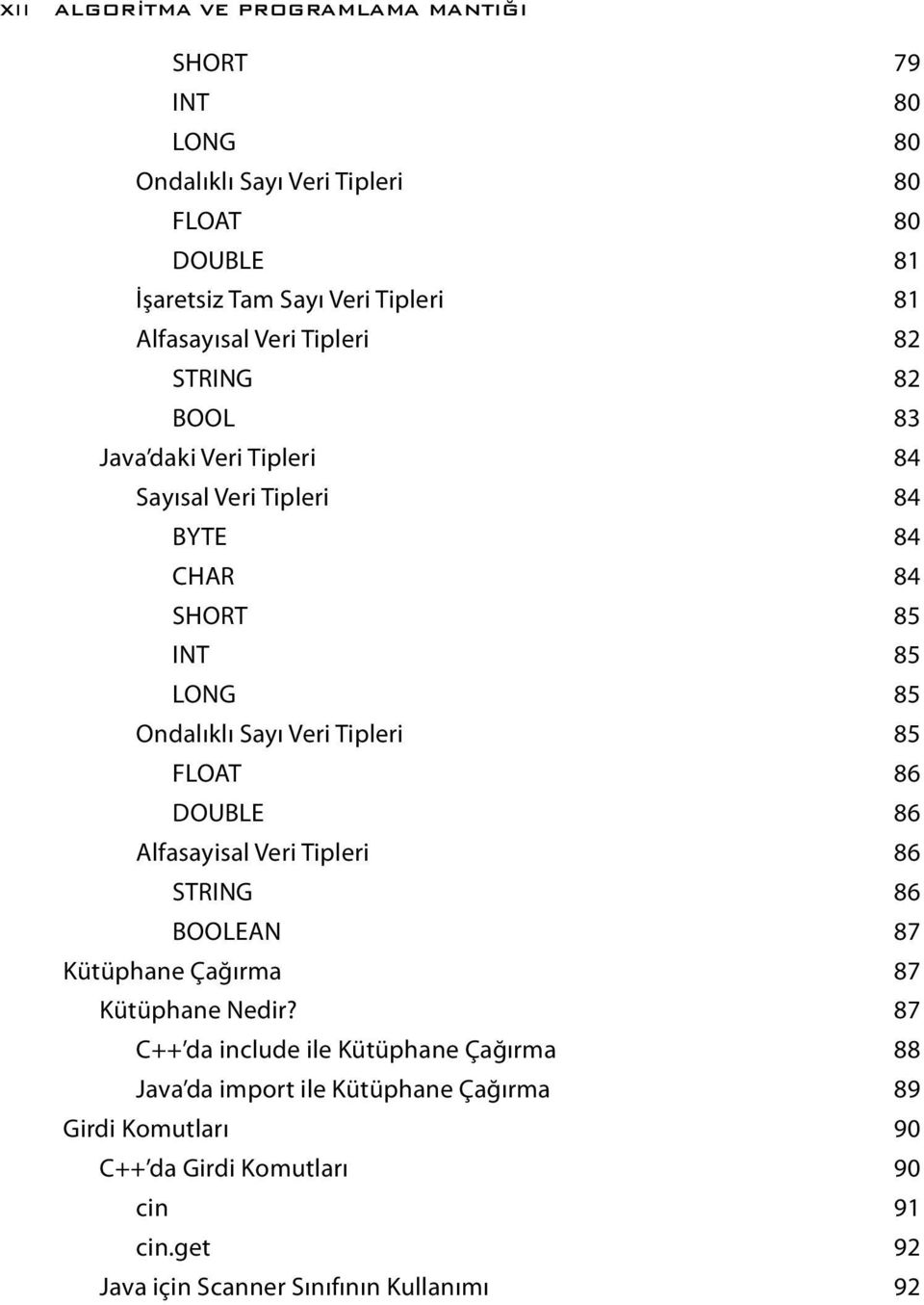 Veri Tipleri 85 FLOAT 86 DOUBLE 86 Alfasayisal Veri Tipleri 86 STRING 86 BOOLEAN 87 Kütüphane Çağırma 87 Kütüphane Nedir?