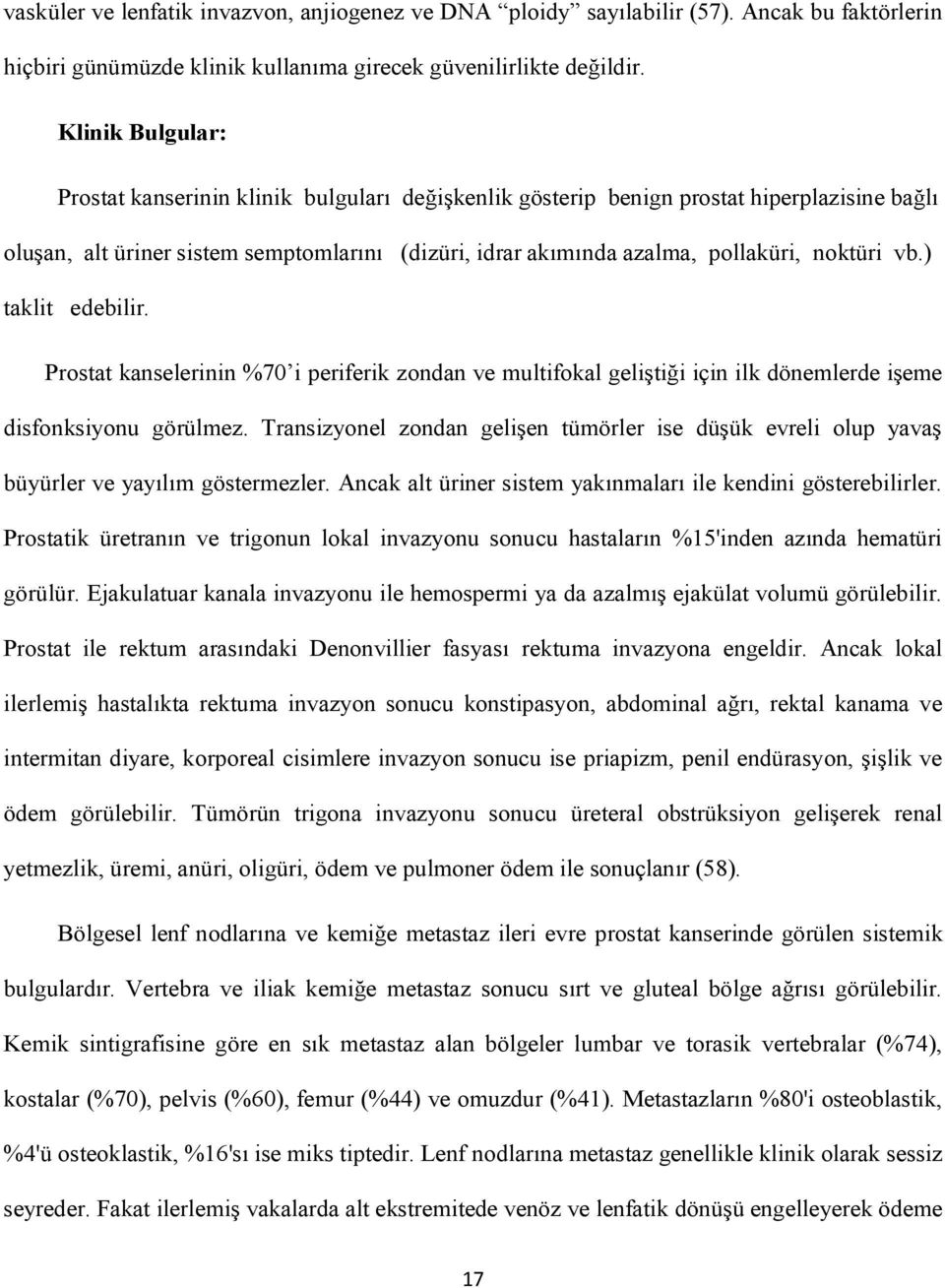 noktüri vb.) taklit edebilir. Prostat kanselerinin %70 i periferik zondan ve multifokal geliştiği için ilk dönemlerde işeme disfonksiyonu görülmez.