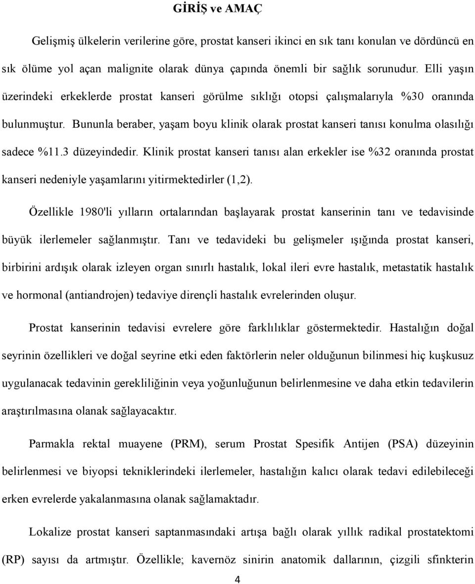 Bununla beraber, yaşam boyu klinik olarak prostat kanseri tanısı konulma olasılığı sadece %11.3 düzeyindedir.