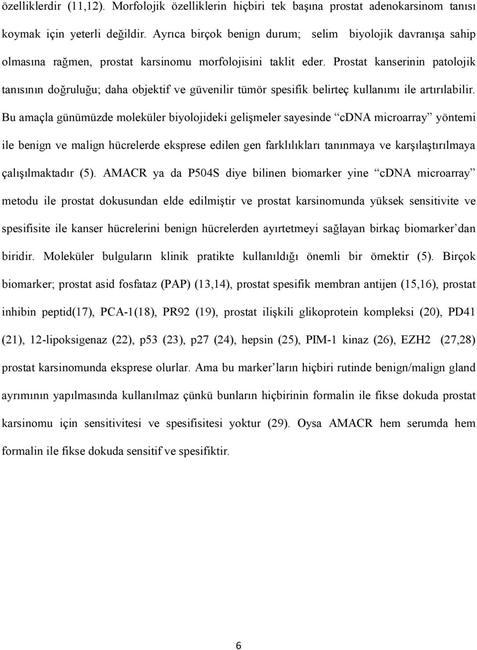 Prostat kanserinin patolojik tanısının doğruluğu; daha objektif ve güvenilir tümör spesifik belirteç kullanımı ile artırılabilir.