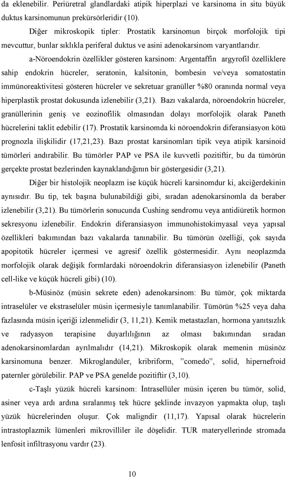 a-nöroendokrin özellikler gösteren karsinom: Argentaffin argyrofil özelliklere sahip endokrin hücreler, seratonin, kalsitonin, bombesin ve/veya somatostatin immünoreaktivitesi gösteren hücreler ve