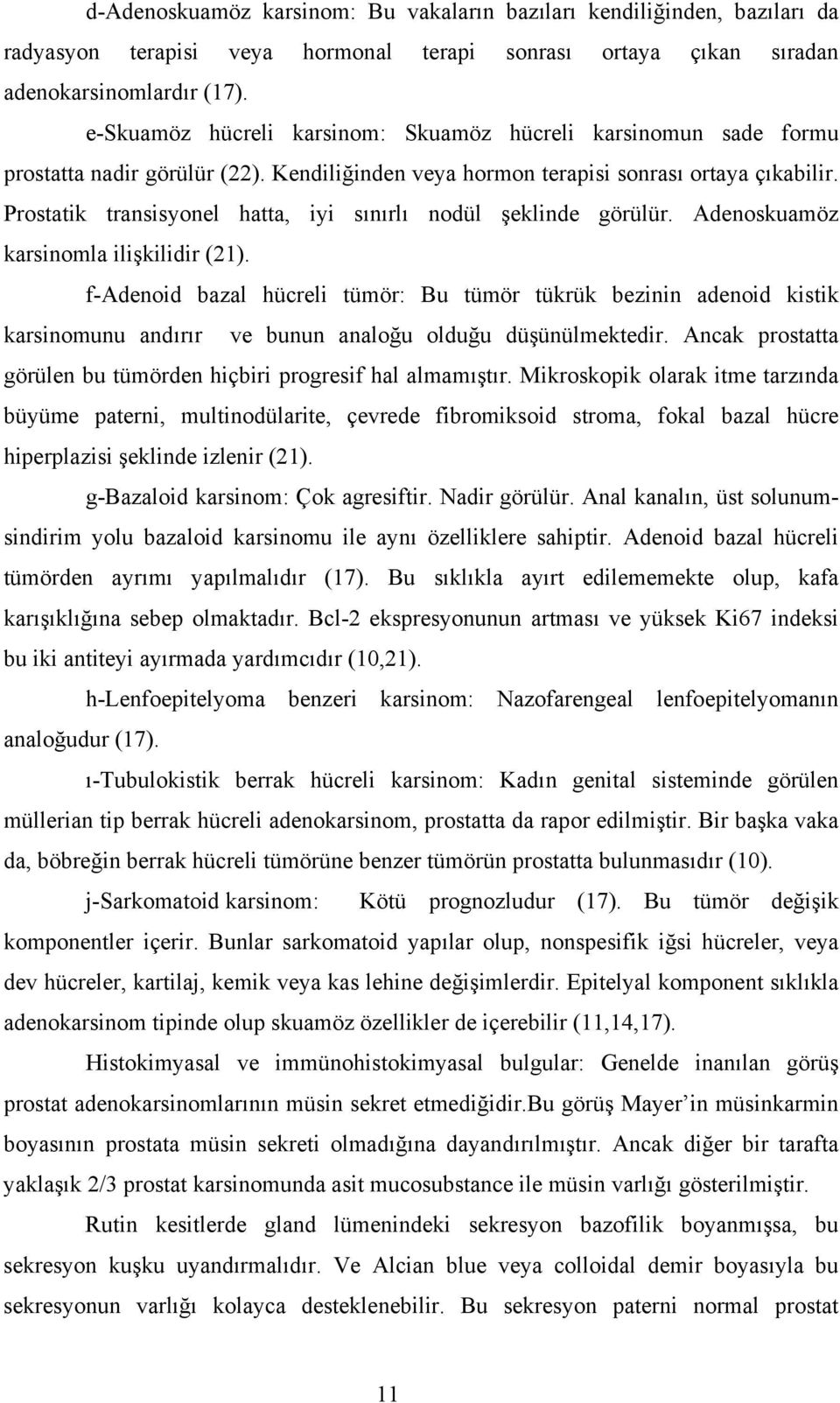 Prostatik transisyonel hatta, iyi sınırlı nodül şeklinde görülür. Adenoskuamöz karsinomla ilişkilidir (21).