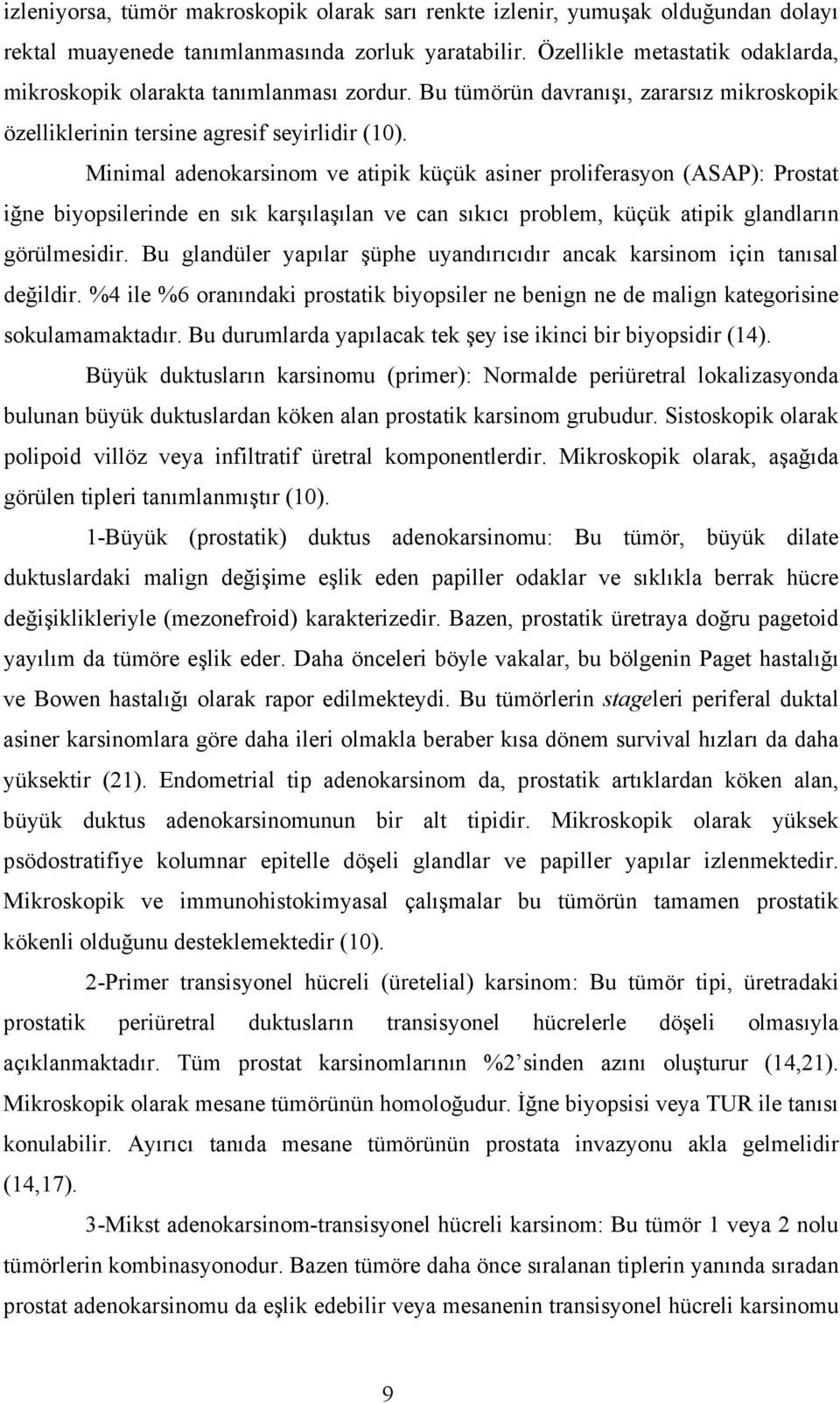 Minimal adenokarsinom ve atipik küçük asiner proliferasyon (ASAP): Prostat iğne biyopsilerinde en sık karşılaşılan ve can sıkıcı problem, küçük atipik glandların görülmesidir.