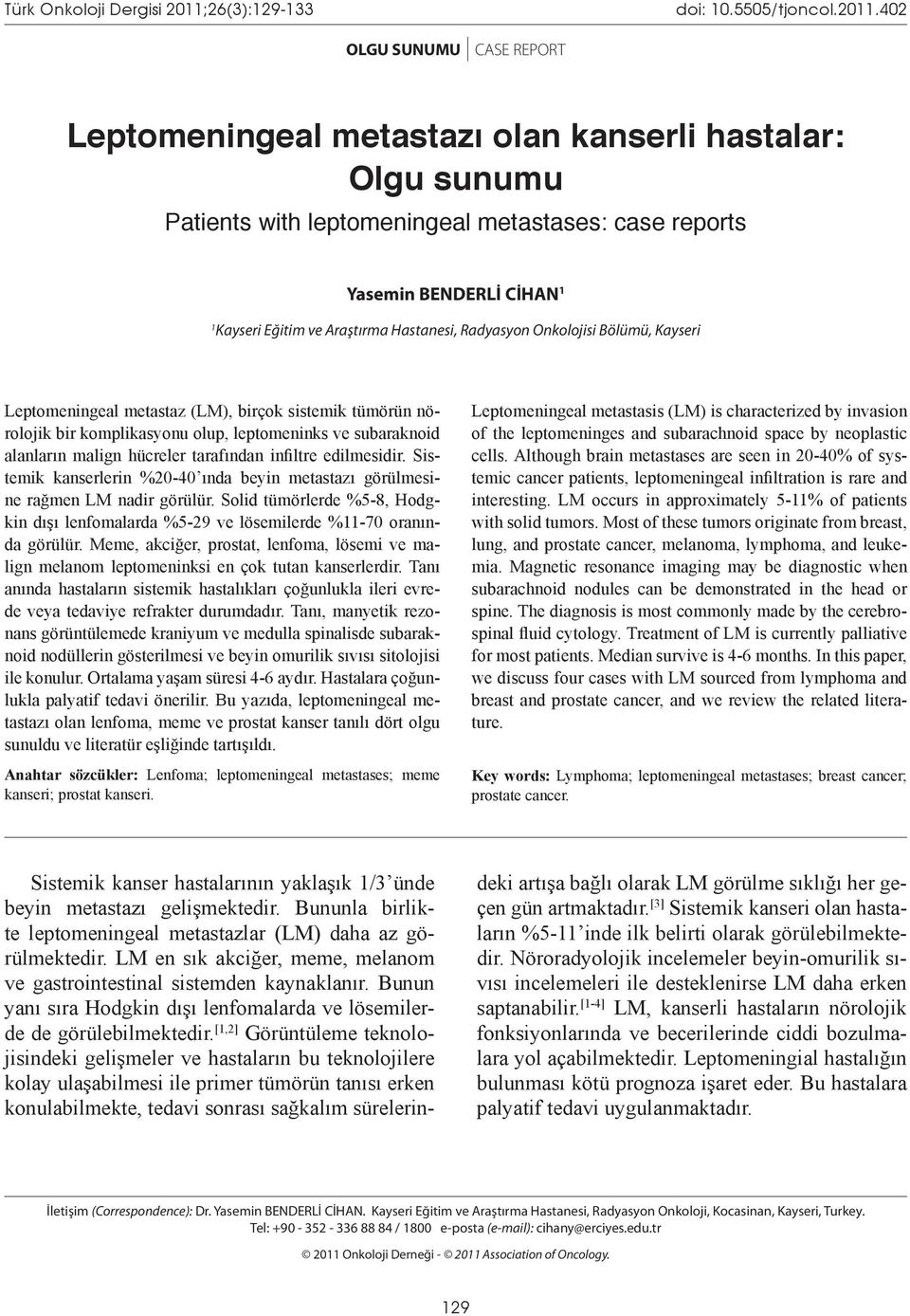 402 OLGU SUNUMU CASE REPORT Leptomeningeal metastazı olan kanserli hastalar: Olgu sunumu Patients with leptomeningeal metastases: case reports Yasemin BENDERLİ CİHAN 1 1 Kayseri Eğitim ve Araştırma