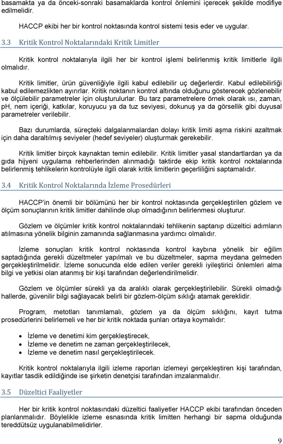 Kritik limitler, ürün güvenliğiyle ilgili kabul edilebilir uç değerlerdir. Kabul edilebilirliği kabul edilemezlikten ayırırlar.