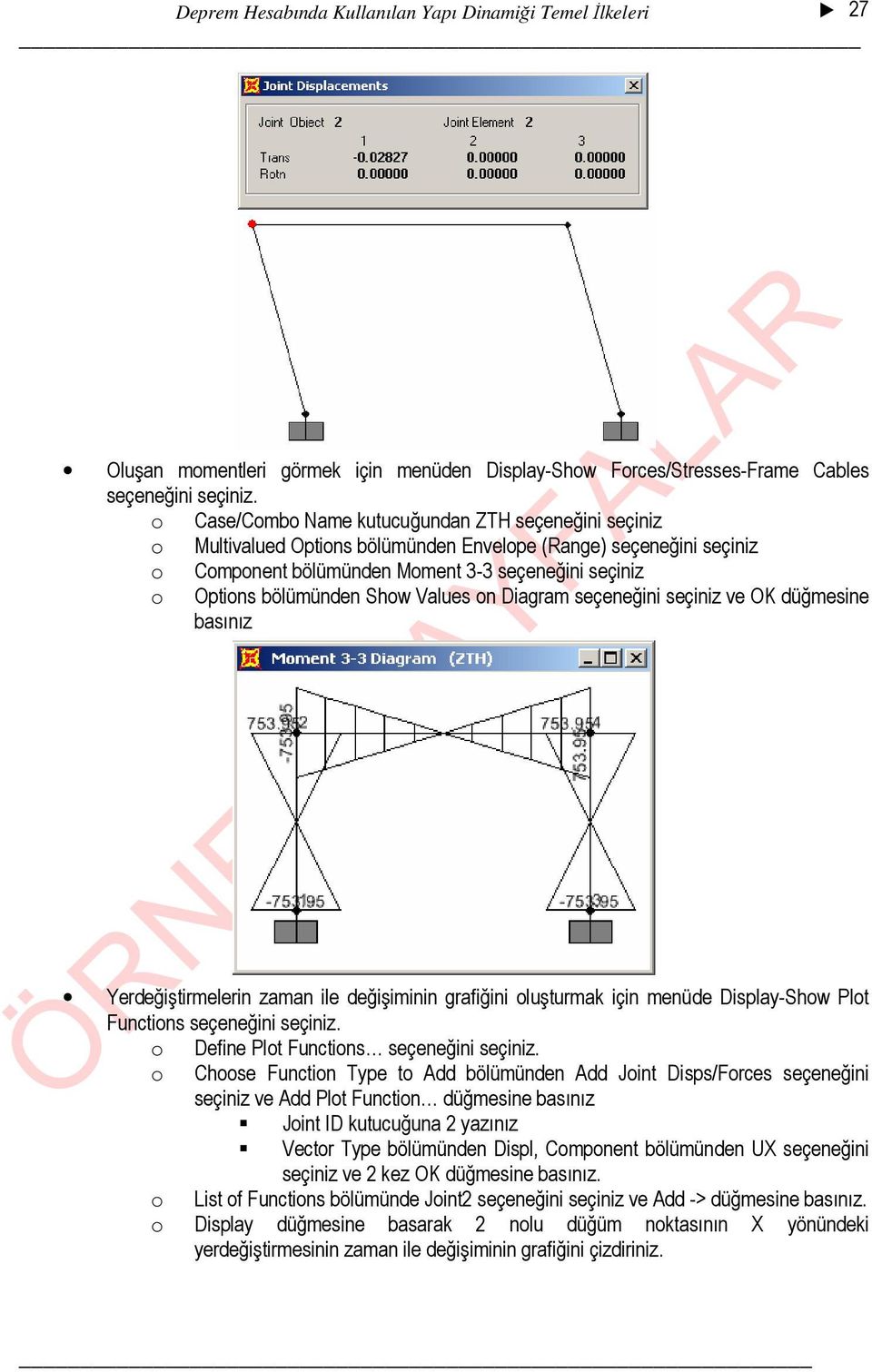 Show Values on Diagram seçeneğini seçiniz ve OK düğmesine basınız Yerdeğiştirmelerin zaman ile değişiminin grafiğini oluşturmak için menüde Display-Show Plot Functions seçeneğini seçiniz.