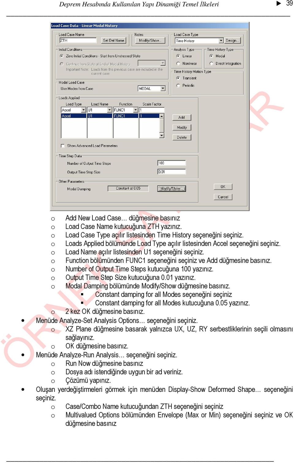 o Load Name açılır listesinden U1 seçeneğini seçiniz. o Function bölümünden FUNC1 seçeneğini seçiniz ve Add düğmesine basınız. o Number of Output Time Steps kutucuğuna 100 yazınız.