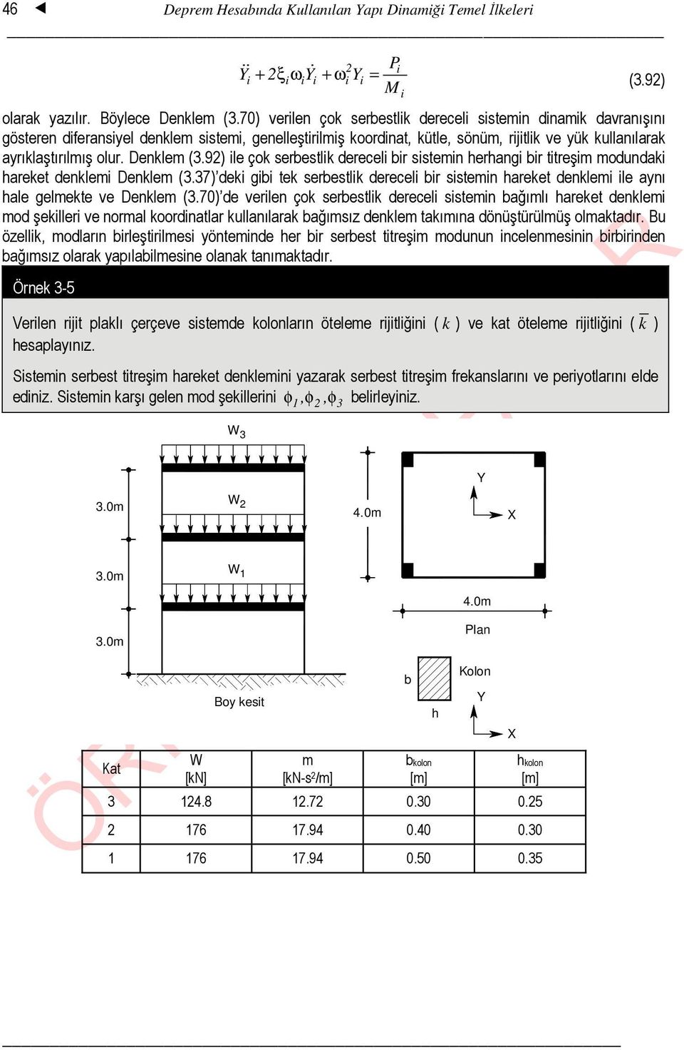 Denklem (3.92) ile çok serbestlik dereceli bir sistemin herhangi bir titreşim modundaki hareket denklemi Denklem (3.