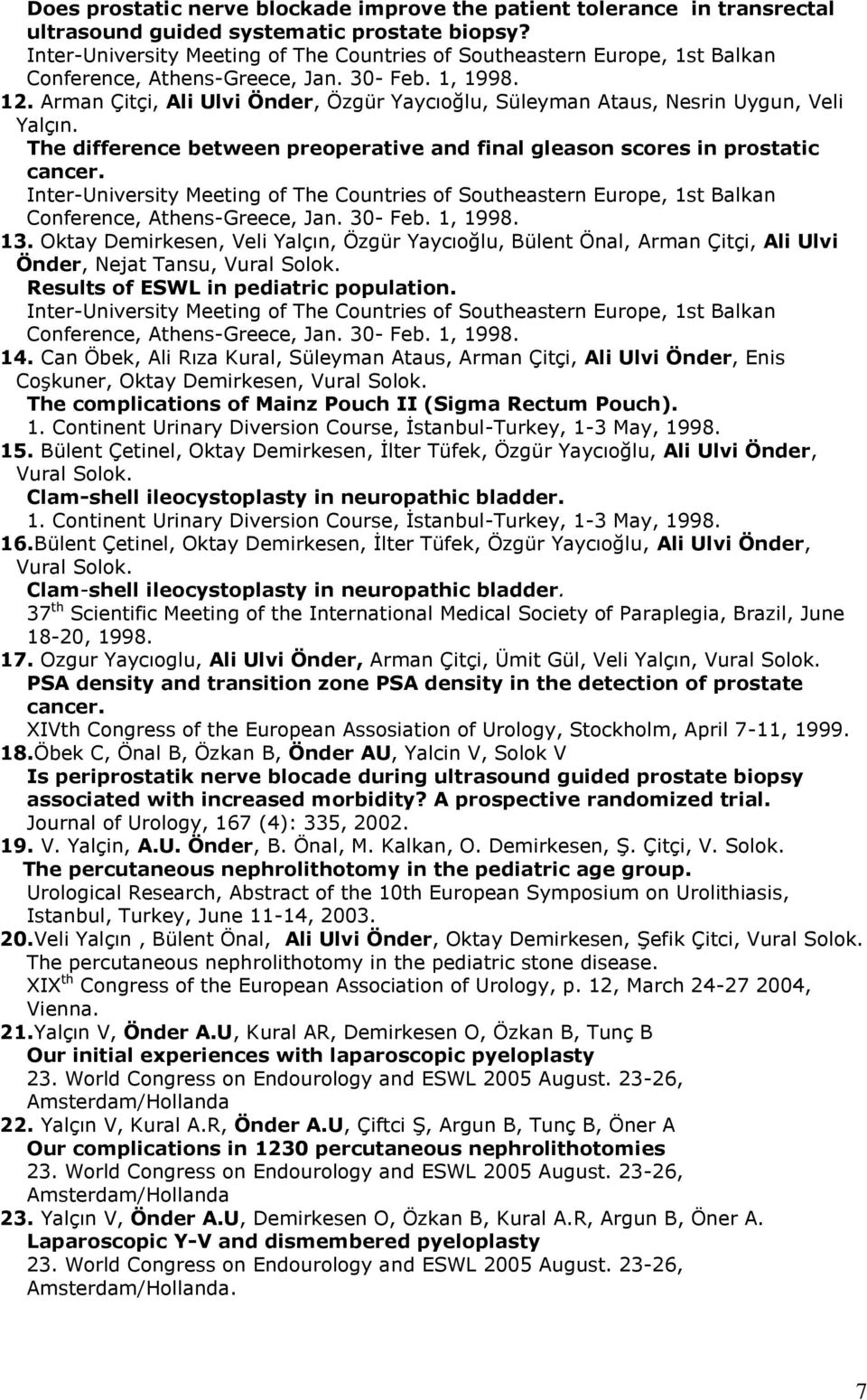 Arman Çitçi, Ali Ulvi Önder, Özgür Yaycıoğlu, Süleyman Ataus, Nesrin Uygun, Veli Yalçın. The difference between preoperative and final gleason scores in prostatic cancer.