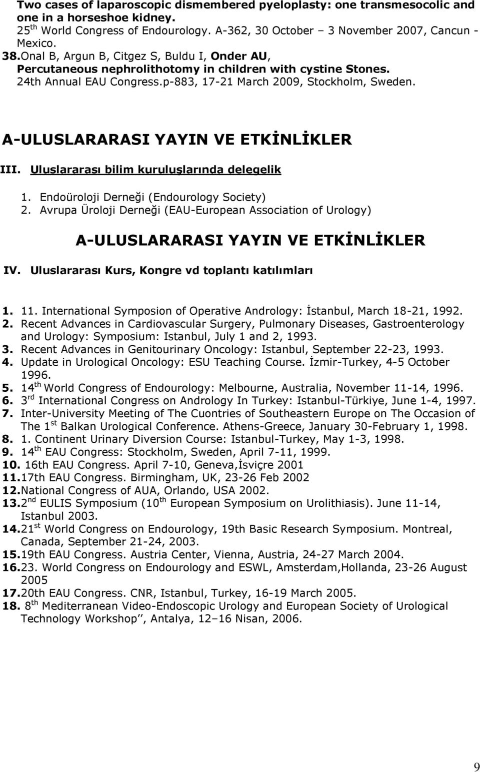 A-ULUSLARARASI YAYIN VE ETKİNLİKLER III. Uluslararası bilim kuruluşlarında delegelik 1. Endoüroloji Derneği (Endourology Society) 2.