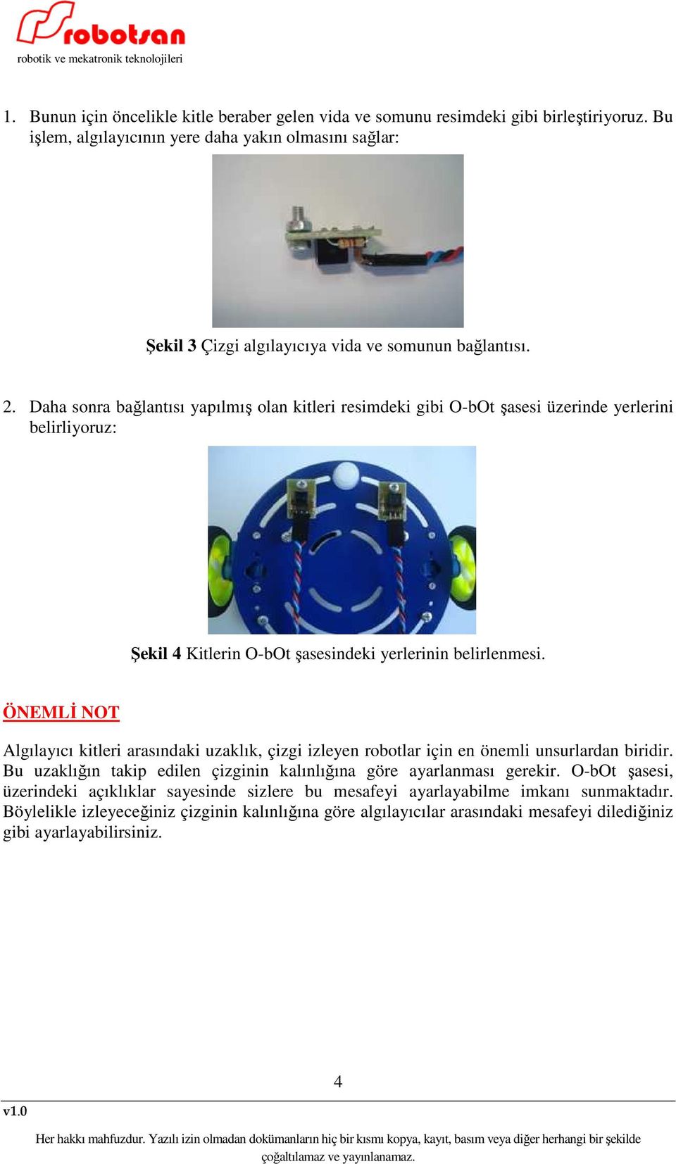 Daha sonra bağlantısı yapılmış olan kitleri resimdeki gibi O-bOt şasesi üzerinde yerlerini belirliyoruz: Şekil 4 Kitlerin O-bOt şasesindeki yerlerinin belirlenmesi.