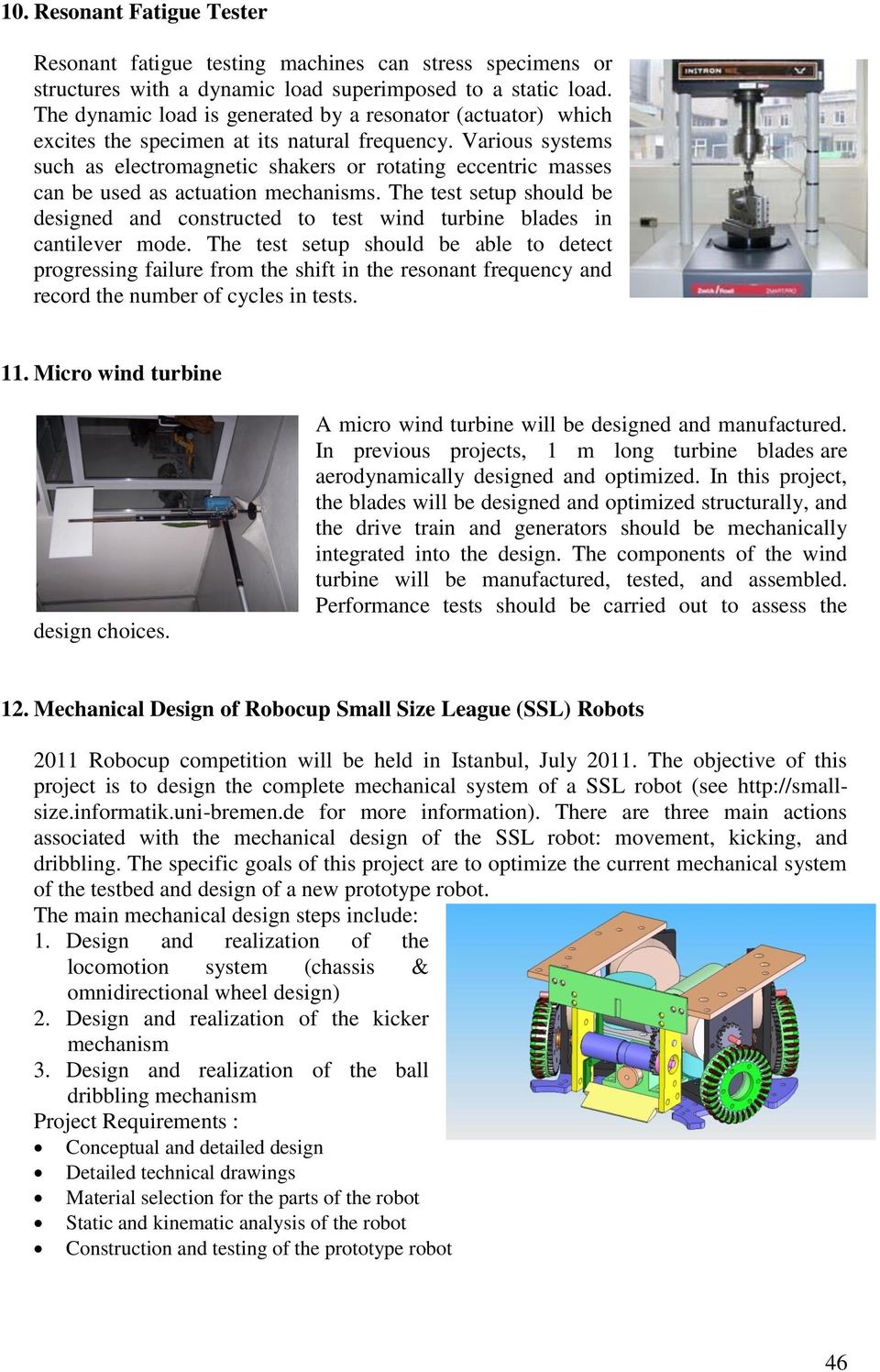 Various systems such as electromagnetic shakers or rotating eccentric masses can be used as actuation mechanisms.