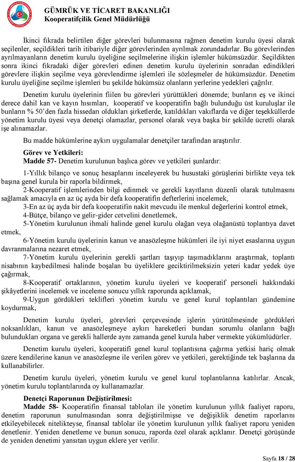 Seçildikten sonra ikinci fıkradaki diğer görevleri edinen denetim kurulu üyelerinin sonradan edindikleri görevlere ilişkin seçilme veya görevlendirme işlemleri ile sözleşmeler de hükümsüzdür.