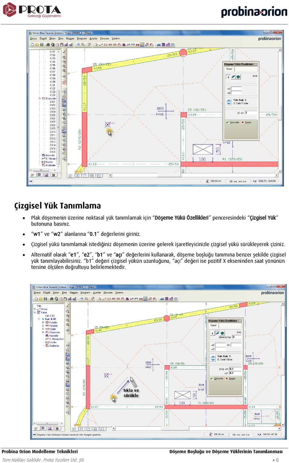 Çizgisel yükü tanımlamak istediğiniz döşemenin üzerine gelerek işaretleyicinizle çizgisel yükü sürükleyerek çiziniz.