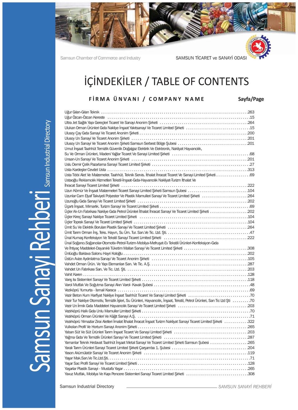 ..15 UlusoyÇayGıdaSanayiVeTicaretAnonimŞirketi...200 UlusoyUnSanayiVeTicaretAnonimŞirketi...201 UlusoyUnSanayiVeTicaretAnonimŞirketiSamsunSerbestBölgeŞubesi.