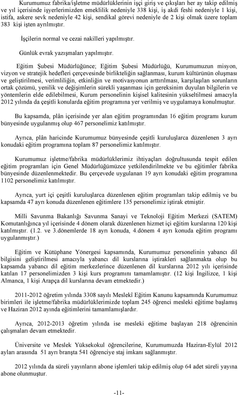 Eğitim Şubesi Müdürlüğünce; Eğitim Şubesi Müdürlüğü, Kurumumuzun misyon, vizyon ve stratejik hedefleri çerçevesinde birlikteliğin sağlanması, kurum kültürünün oluşması ve geliştirilmesi,