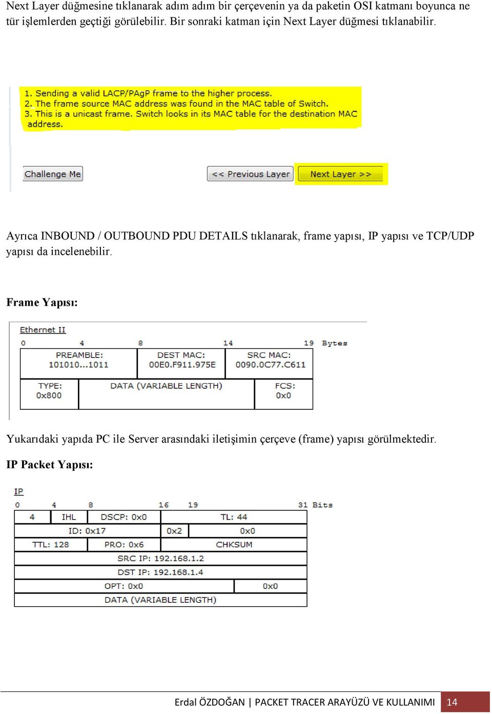 Ayrıca INBOUND / OUTBOUND PDU DETAILS tıklanarak, frame yapısı, IP yapısı ve TCP/UDP yapısı da incelenebilir.