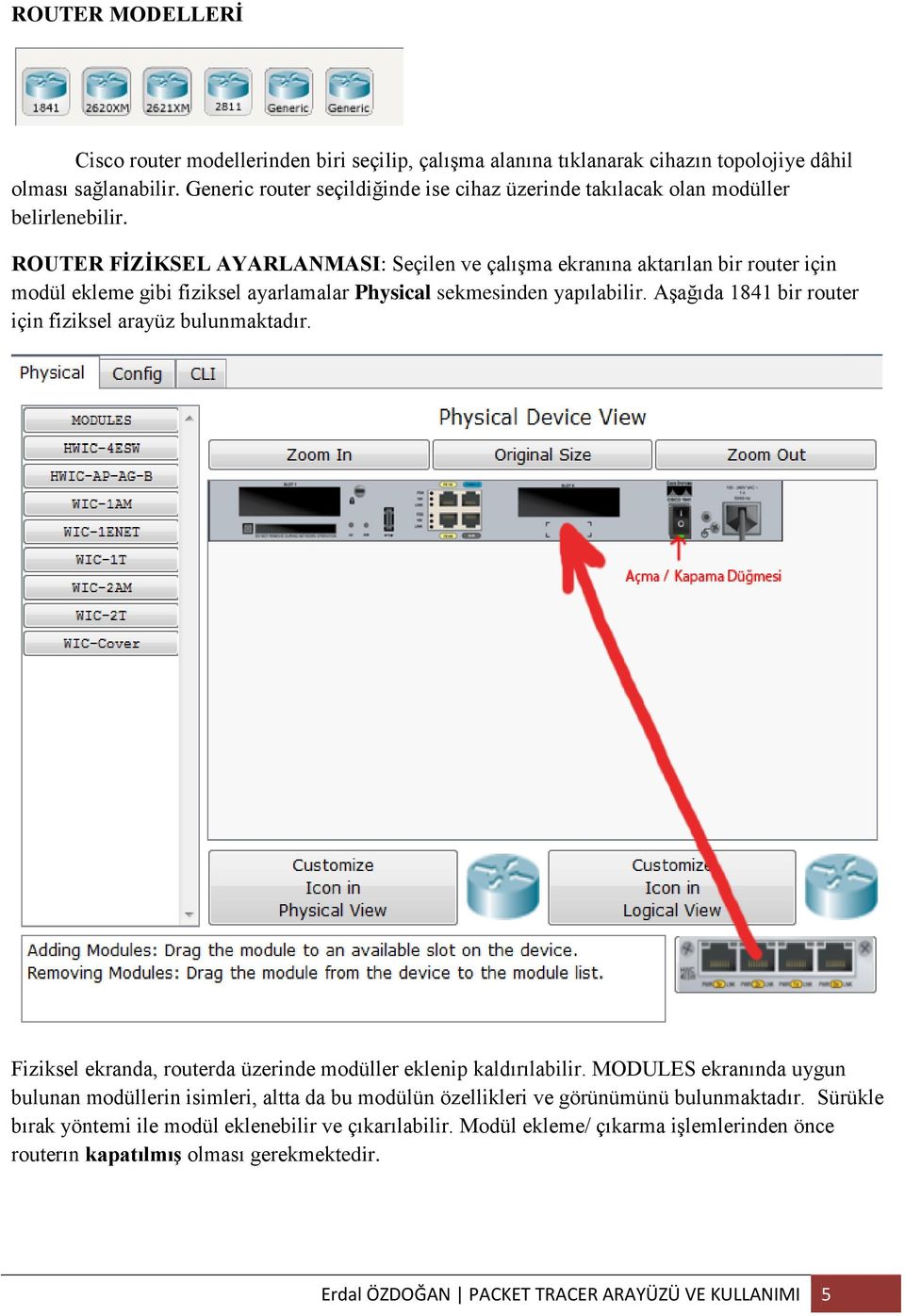 ROUTER FİZİKSEL AYARLANMASI: Seçilen ve çalışma ekranına aktarılan bir router için modül ekleme gibi fiziksel ayarlamalar Physical sekmesinden yapılabilir.