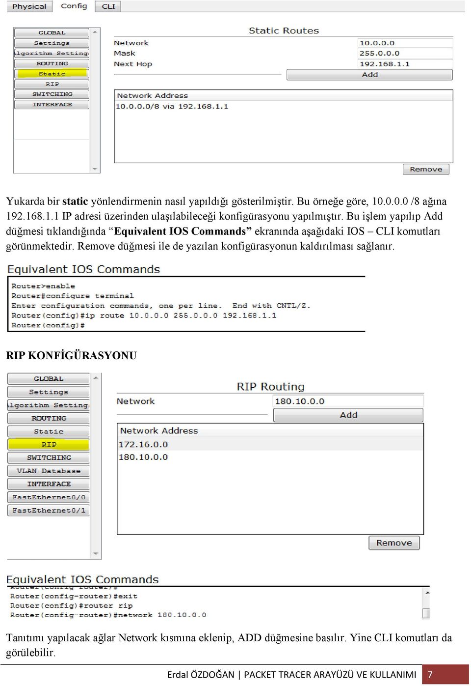 Bu işlem yapılıp Add düğmesi tıklandığında Equivalent IOS Commands ekranında aşağıdaki IOS CLI komutları görünmektedir.