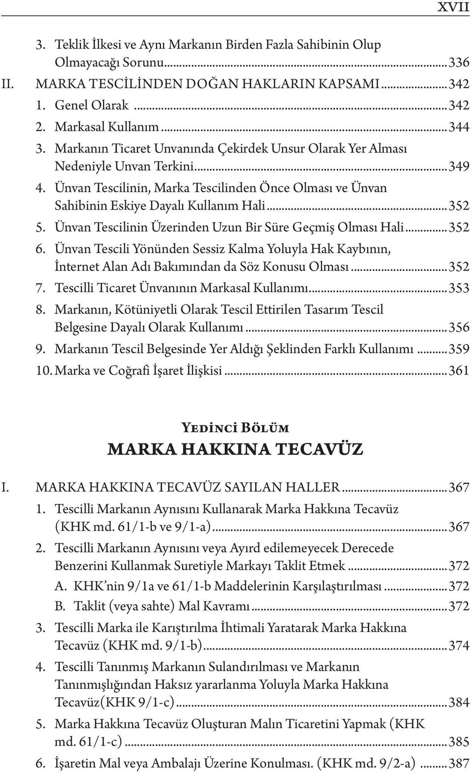 Ünvan Tescilinin Üzerinden Uzun Bir Süre Geçmiş Olması Hali...352 6. Ünvan Tescili Yönünden Sessiz Kalma Yoluyla Hak Kaybının, İnternet Alan Adı Bakımından da Söz Konusu Olması...352 7.