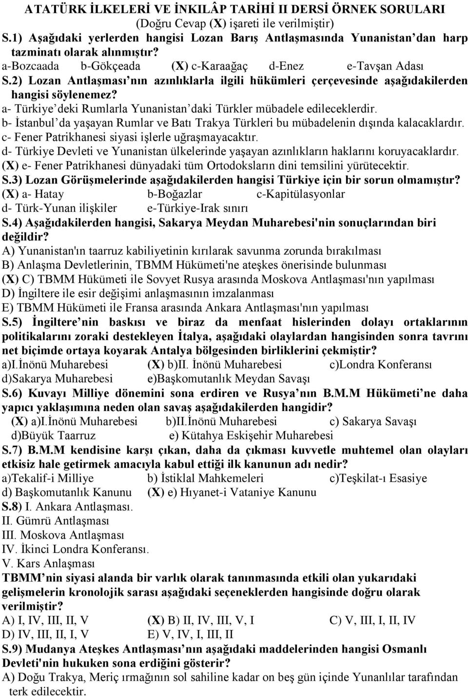 2) Lozan Antlaşması nın azınlıklarla ilgili hükümleri çerçevesinde aşağıdakilerden hangisi söylenemez? a- Türkiye deki Rumlarla Yunanistan daki Türkler mübadele edileceklerdir.