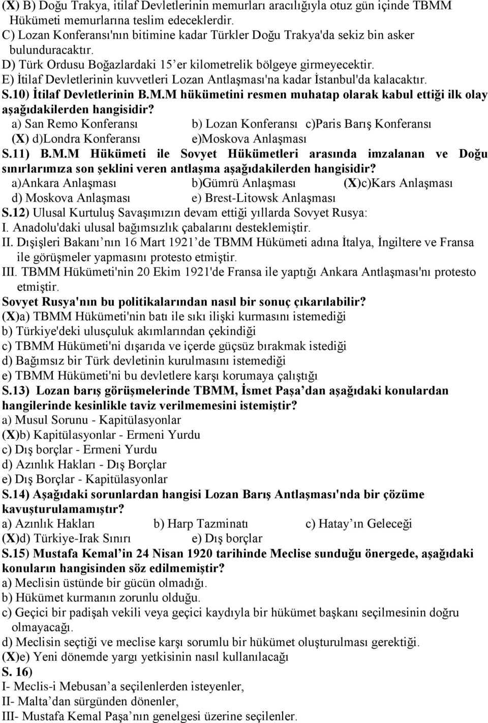 E) İtilaf Devletlerinin kuvvetleri Lozan Antlaşması'na kadar İstanbul'da kalacaktır. S.10) İtilaf Devletlerinin B.M.M hükümetini resmen muhatap olarak kabul ettiği ilk olay aşağıdakilerden hangisidir?